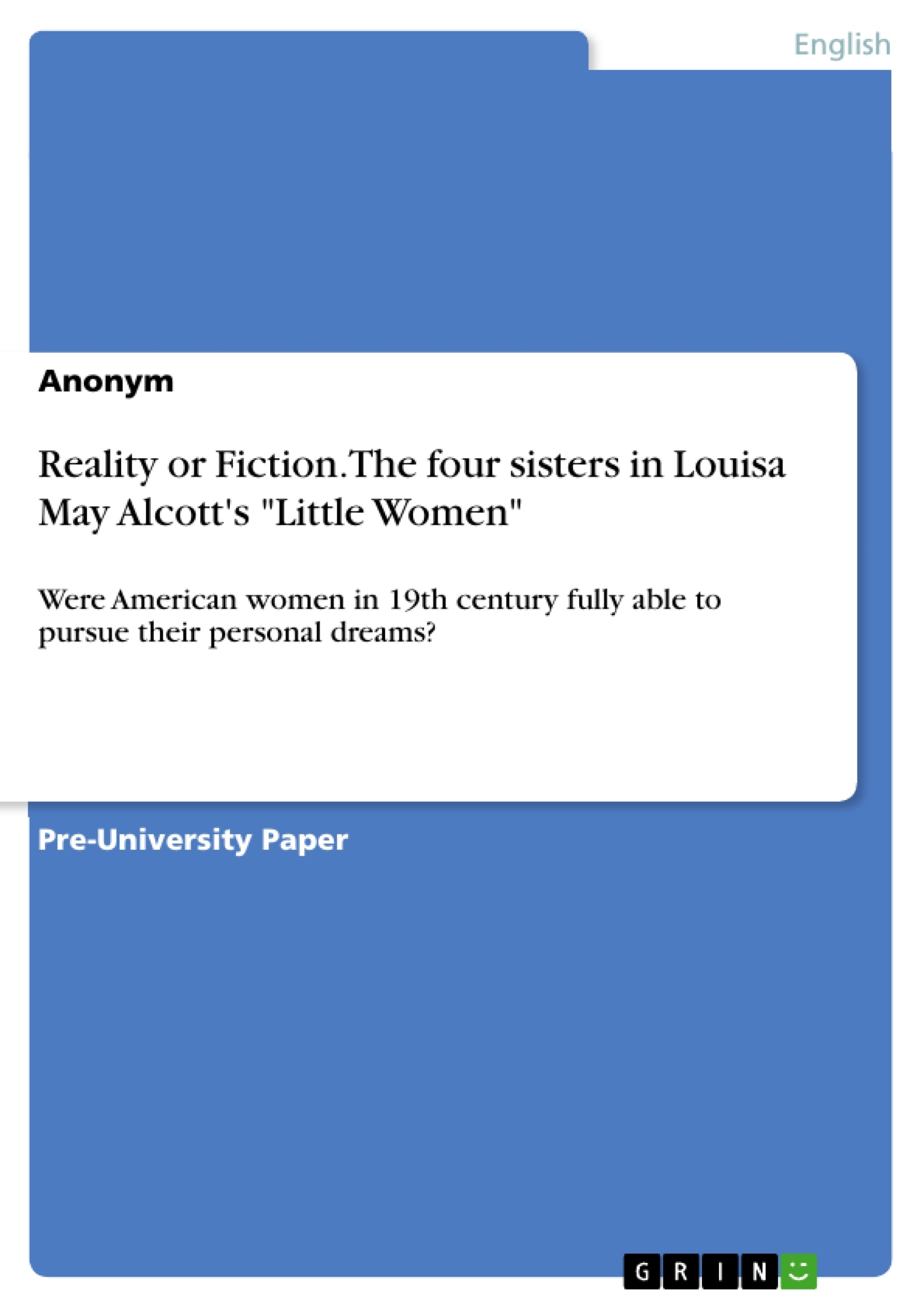 Titel: Reality or Fiction. The four sisters in Louisa May Alcott's "Little Women"