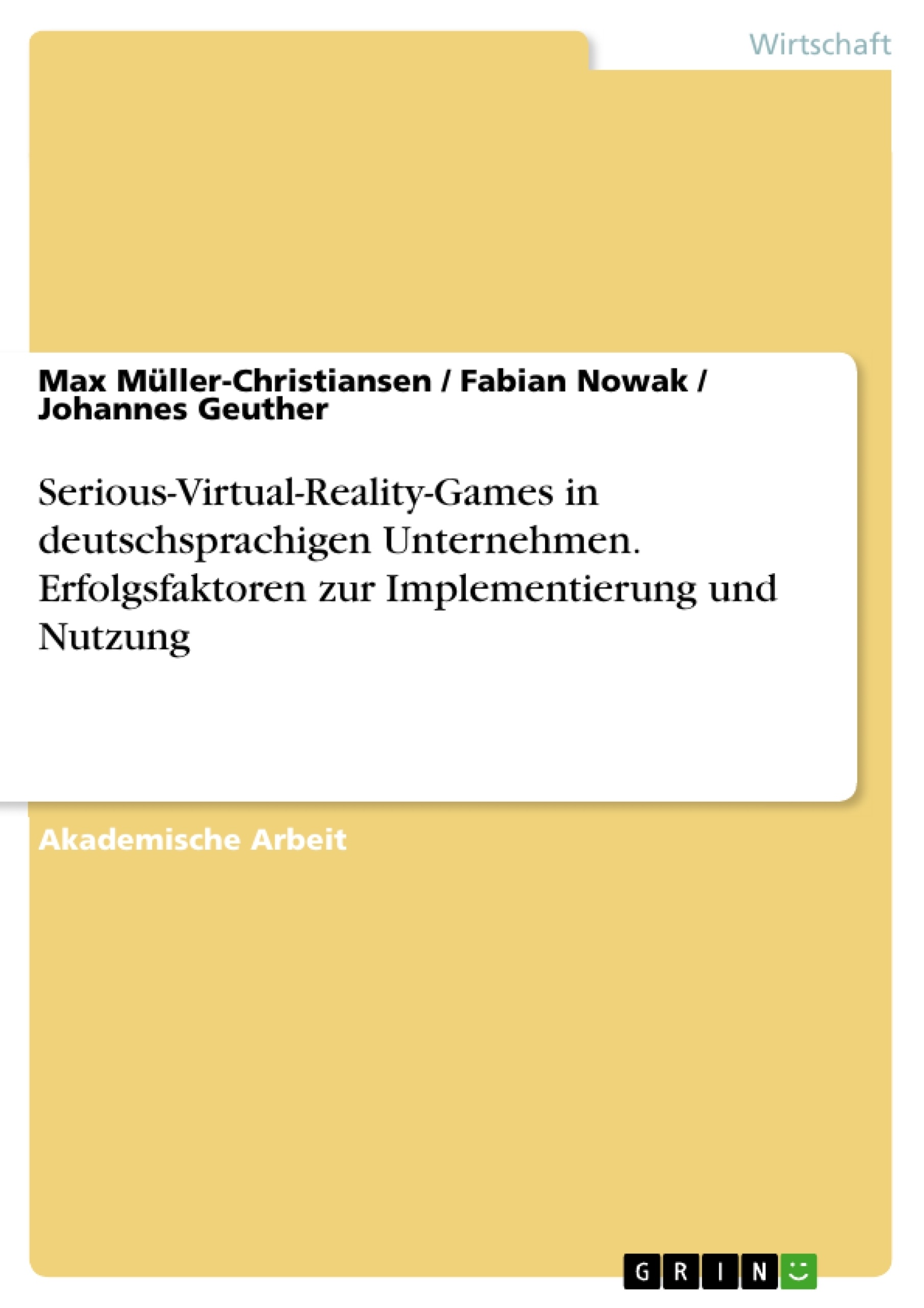 Titel: Serious-Virtual-Reality-Games in deutschsprachigen Unternehmen. Erfolgsfaktoren zur Implementierung und Nutzung