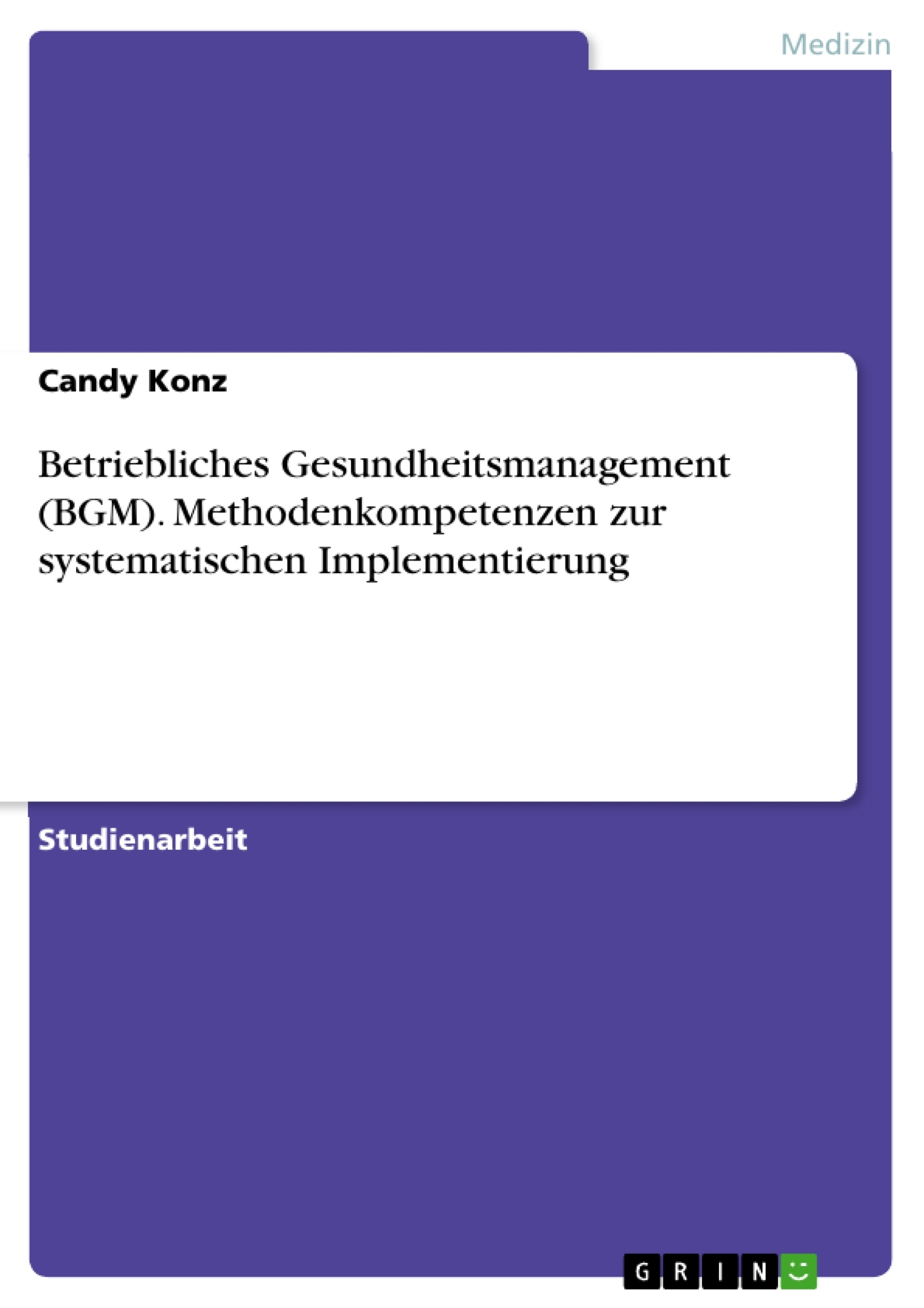 Titel: Betriebliches Gesundheitsmanagement (BGM). Methodenkompetenzen zur systematischen Implementierung