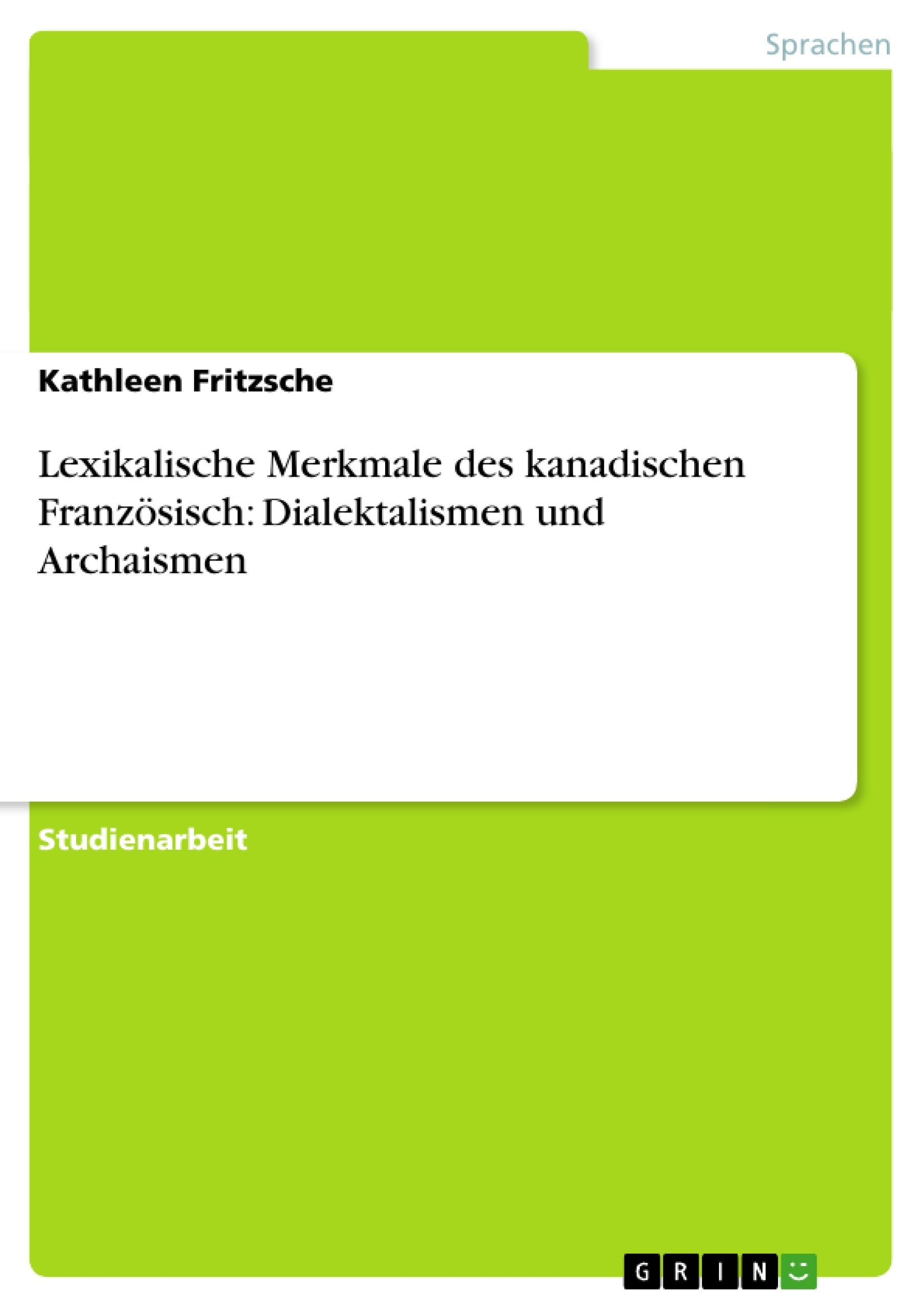 Titre: Lexikalische Merkmale des kanadischen Französisch: Dialektalismen und Archaismen