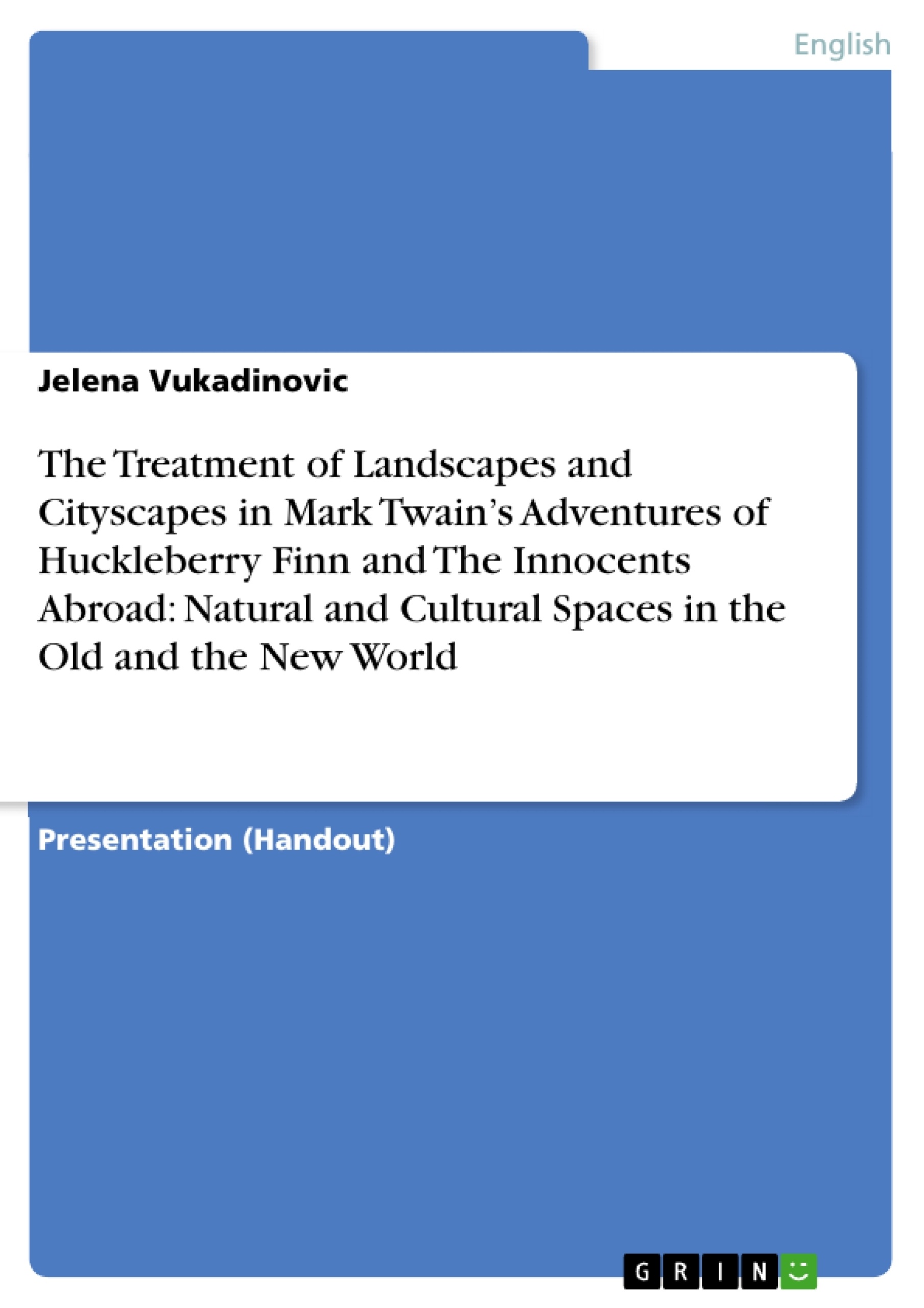 Título: The Treatment of Landscapes and Cityscapes in Mark Twain’s Adventures of Huckleberry Finn and The Innocents Abroad: Natural and Cultural Spaces in the Old and the New World