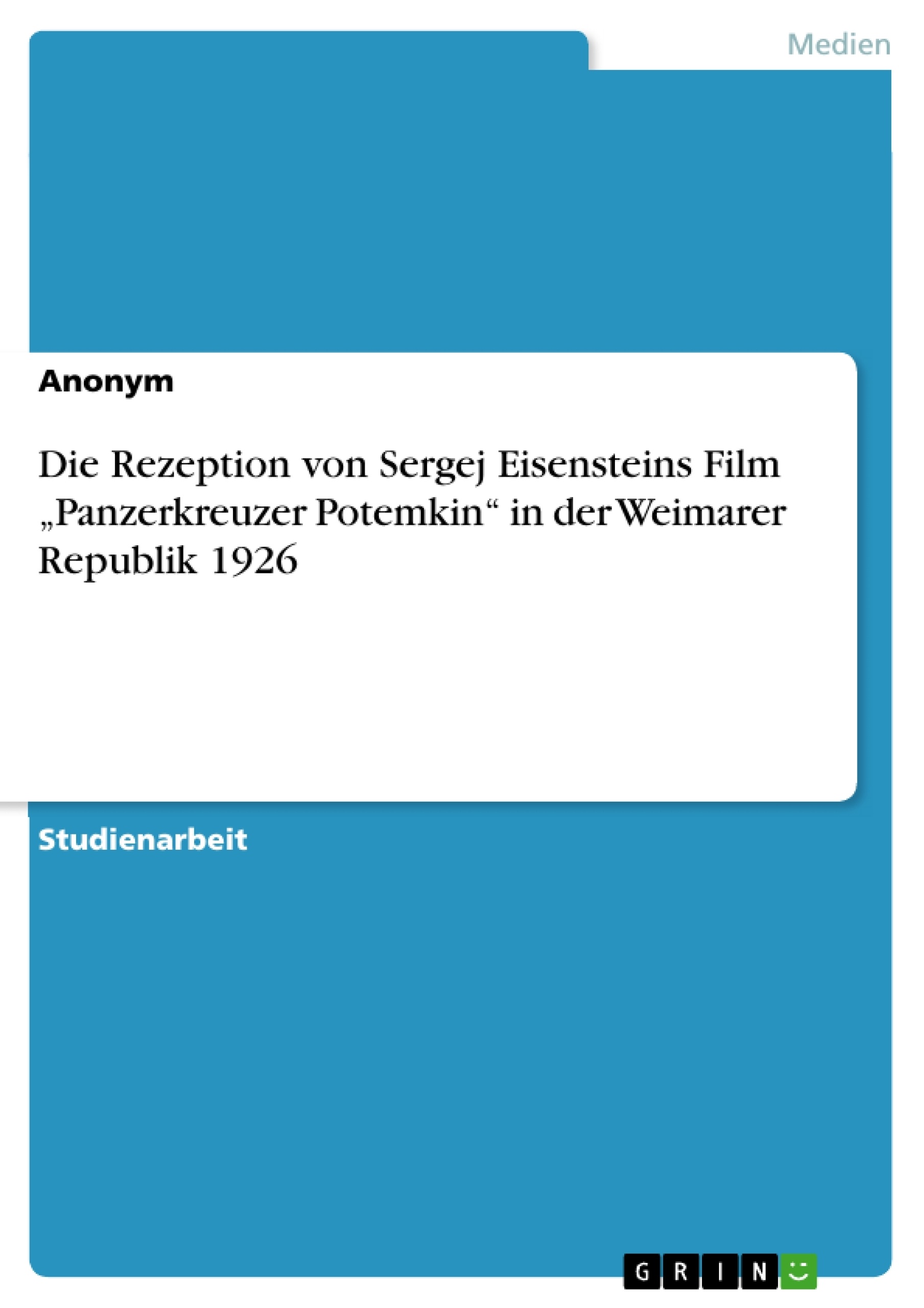 Titel: Die Rezeption von Sergej Eisensteins Film „Panzerkreuzer Potemkin“ in der Weimarer Republik 1926