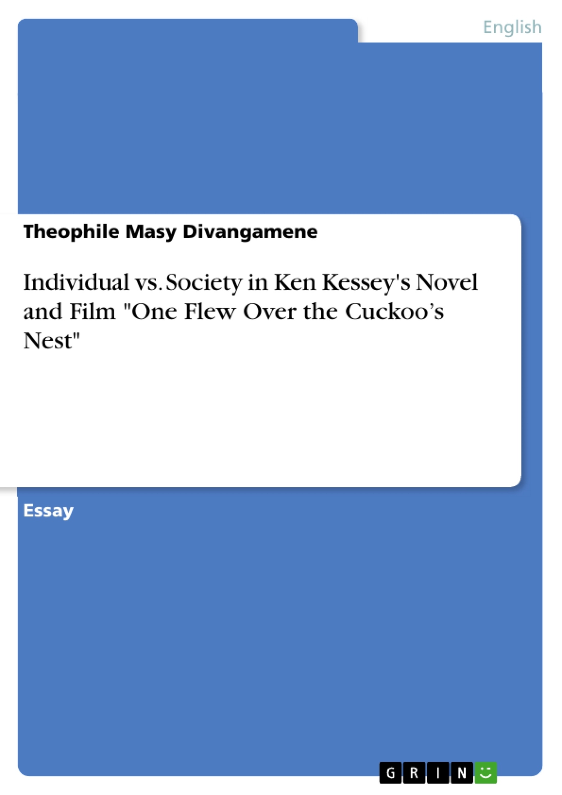 Titel: Individual vs. Society in Ken Kessey's Novel and Film "One Flew Over the Cuckoo’s Nest"