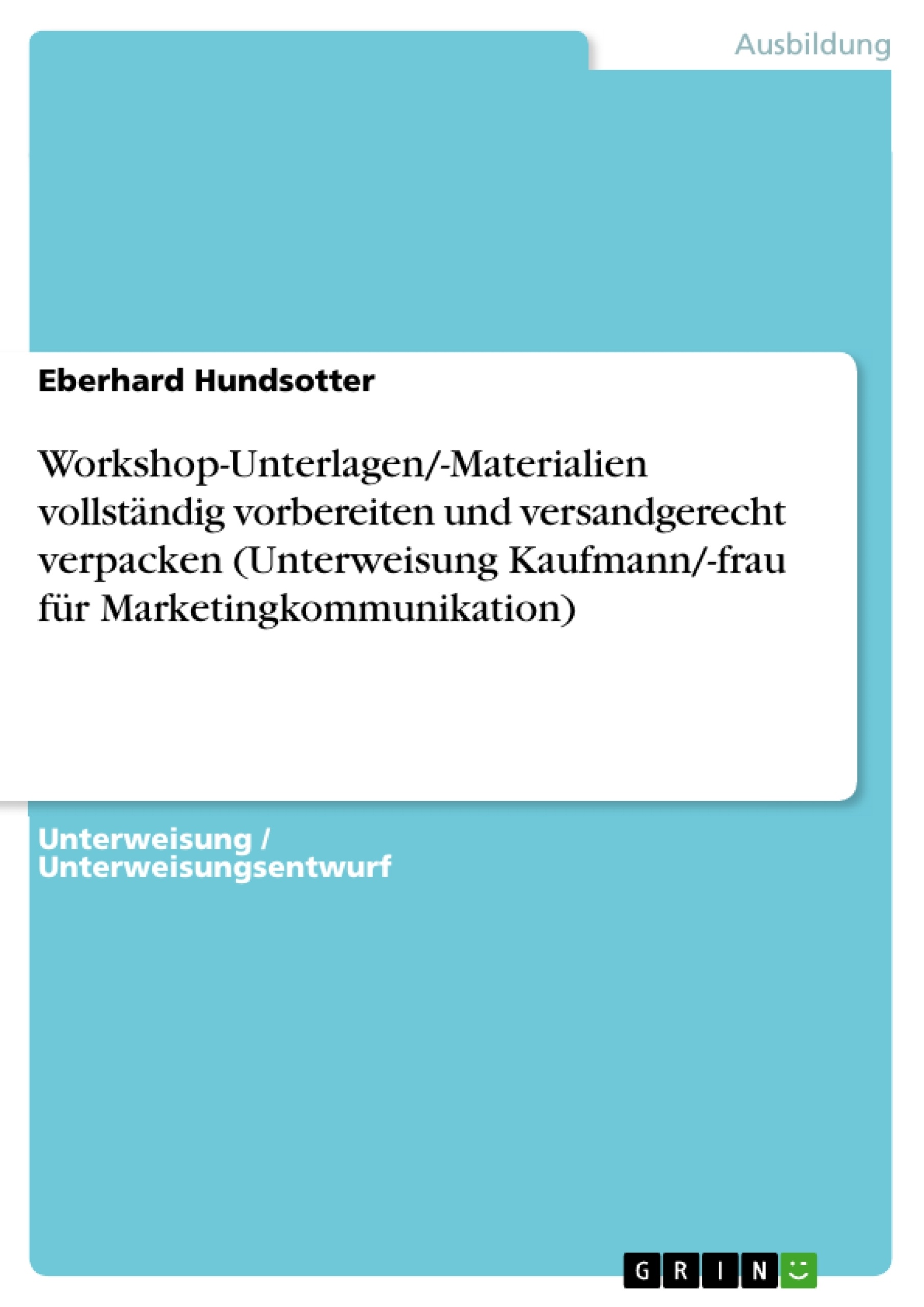 Título: Workshop-Unterlagen/-Materialien vollständig vorbereiten und versandgerecht verpacken (Unterweisung Kaufmann/-frau für Marketingkommunikation)