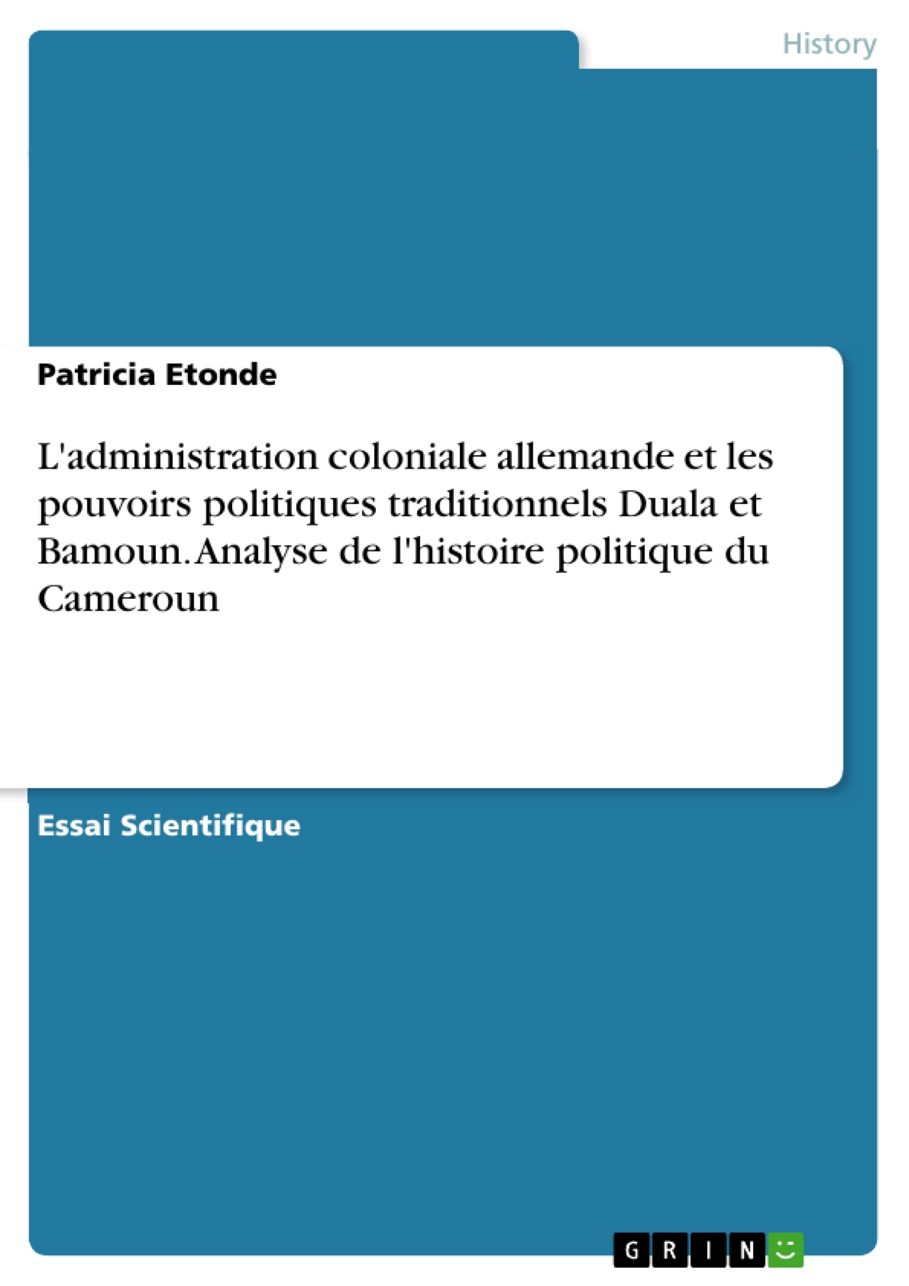 Titre: L'administration coloniale allemande et les pouvoirs politiques traditionnels Duala et Bamoun. Analyse de l'histoire politique du Cameroun