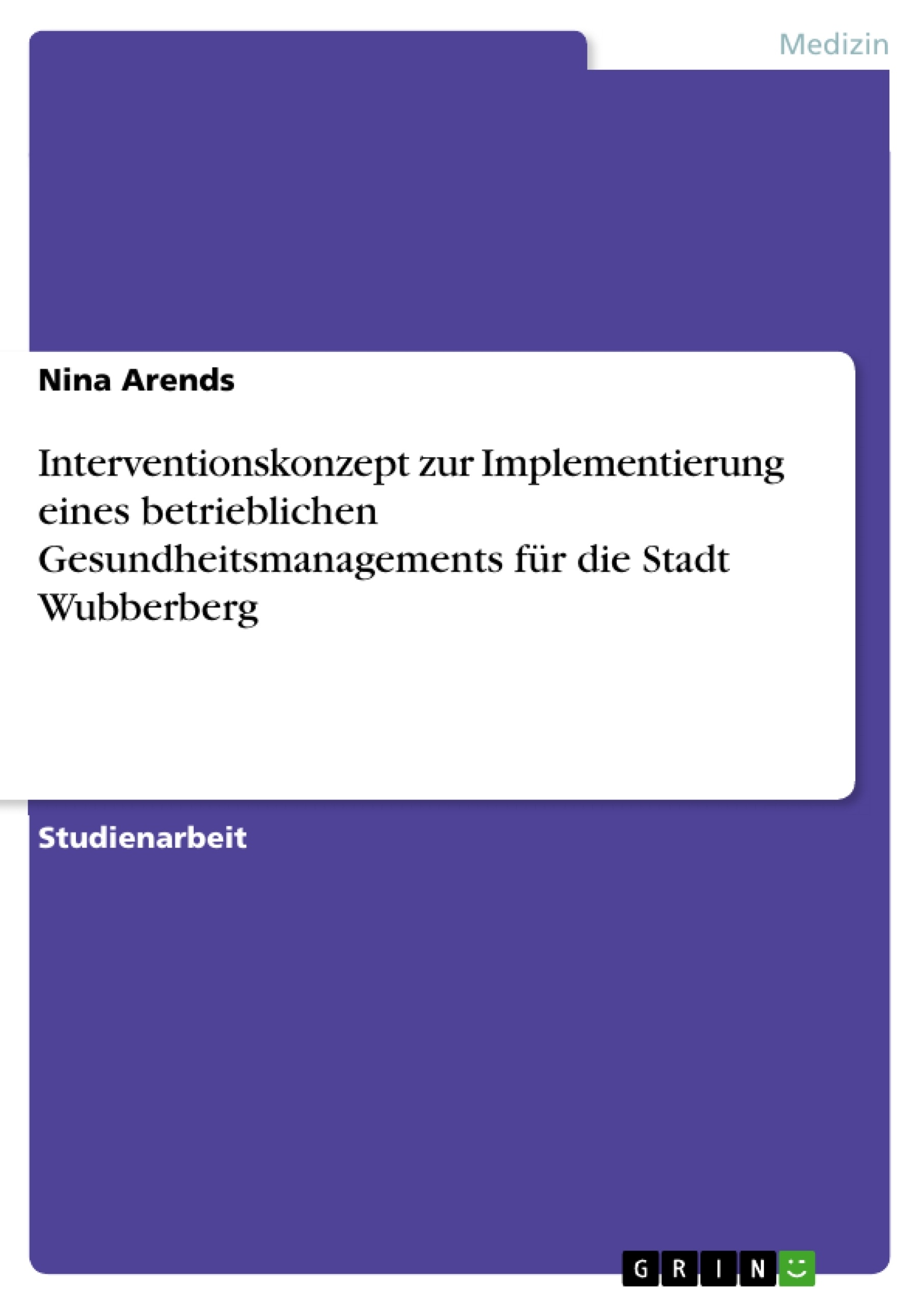 Titel: Interventionskonzept zur Implementierung eines betrieblichen Gesundheitsmanagements für die Stadt Wubberberg