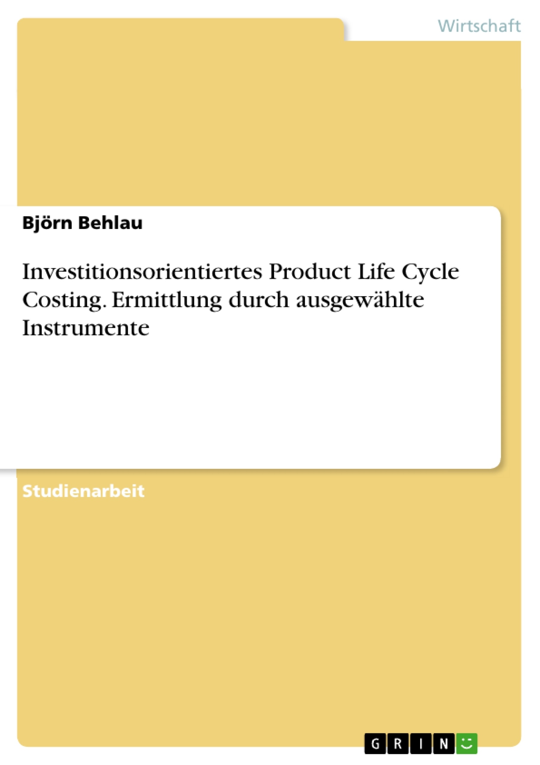 Titel: Investitionsorientiertes Product Life Cycle Costing. Ermittlung durch ausgewählte Instrumente