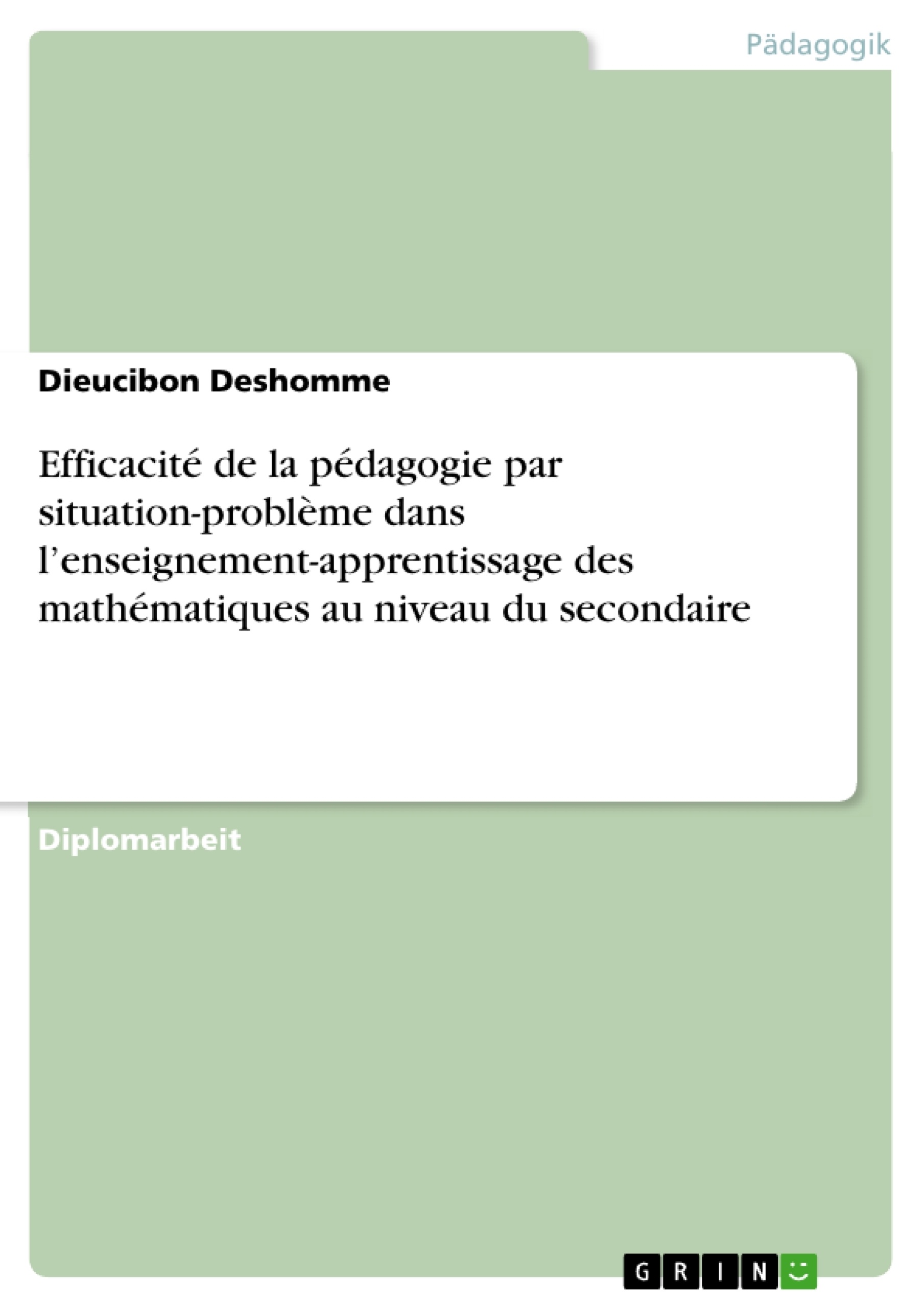 Titel: Efficacité de la pédagogie par situation-problème dans l’enseignement-apprentissage des mathématiques au niveau du secondaire