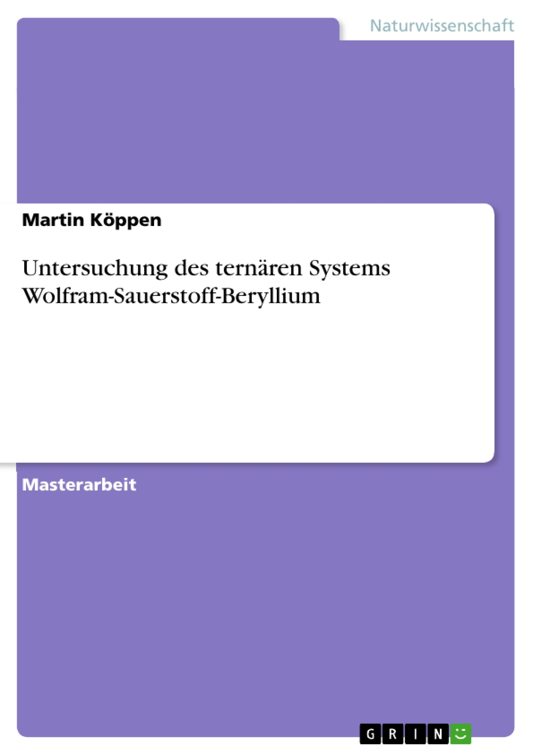Titel: Untersuchung des ternären Systems Wolfram-Sauerstoff-Beryllium