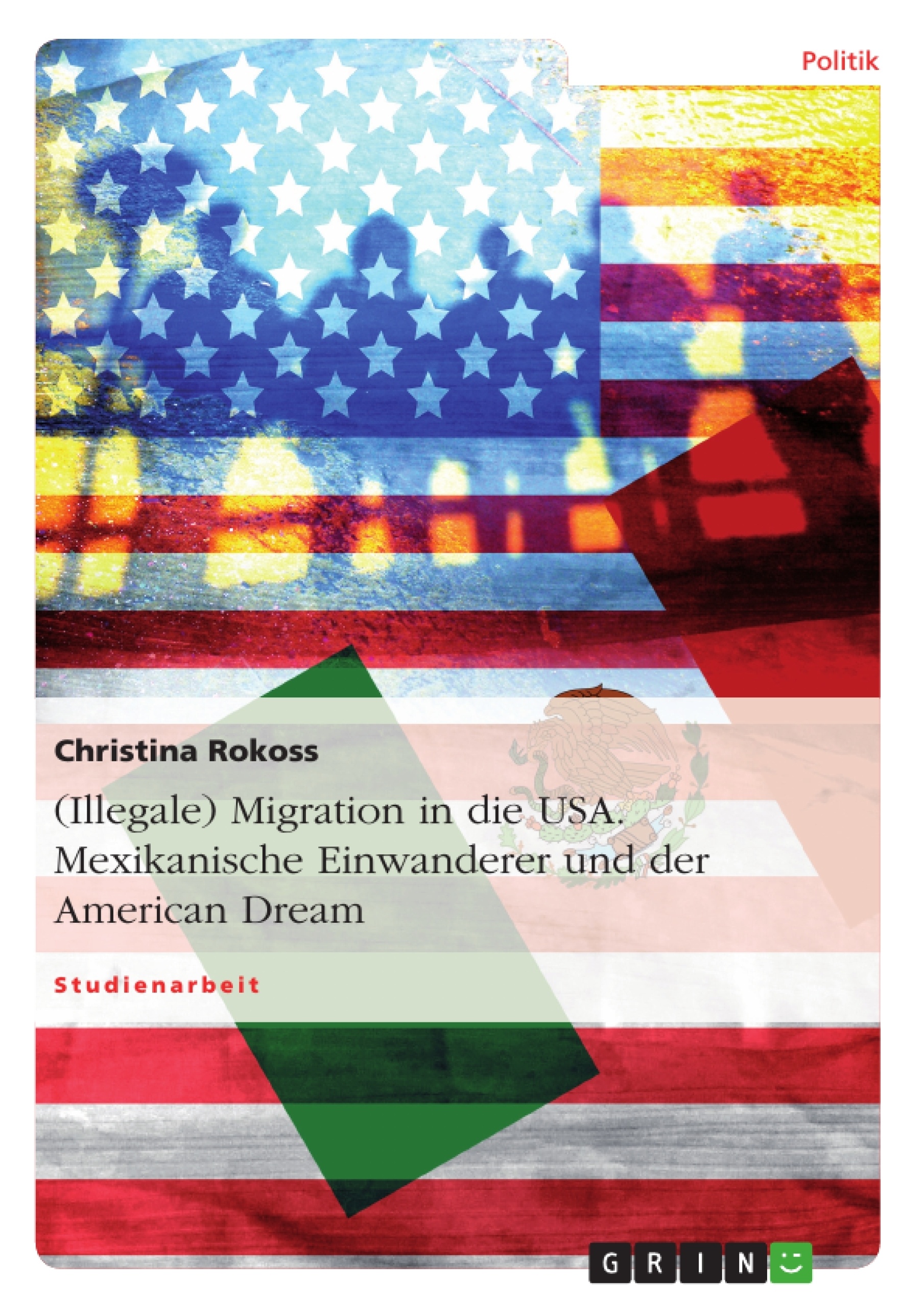 Título: (Illegale) Migration in die USA. Mexikanische Einwanderer und der American Dream
