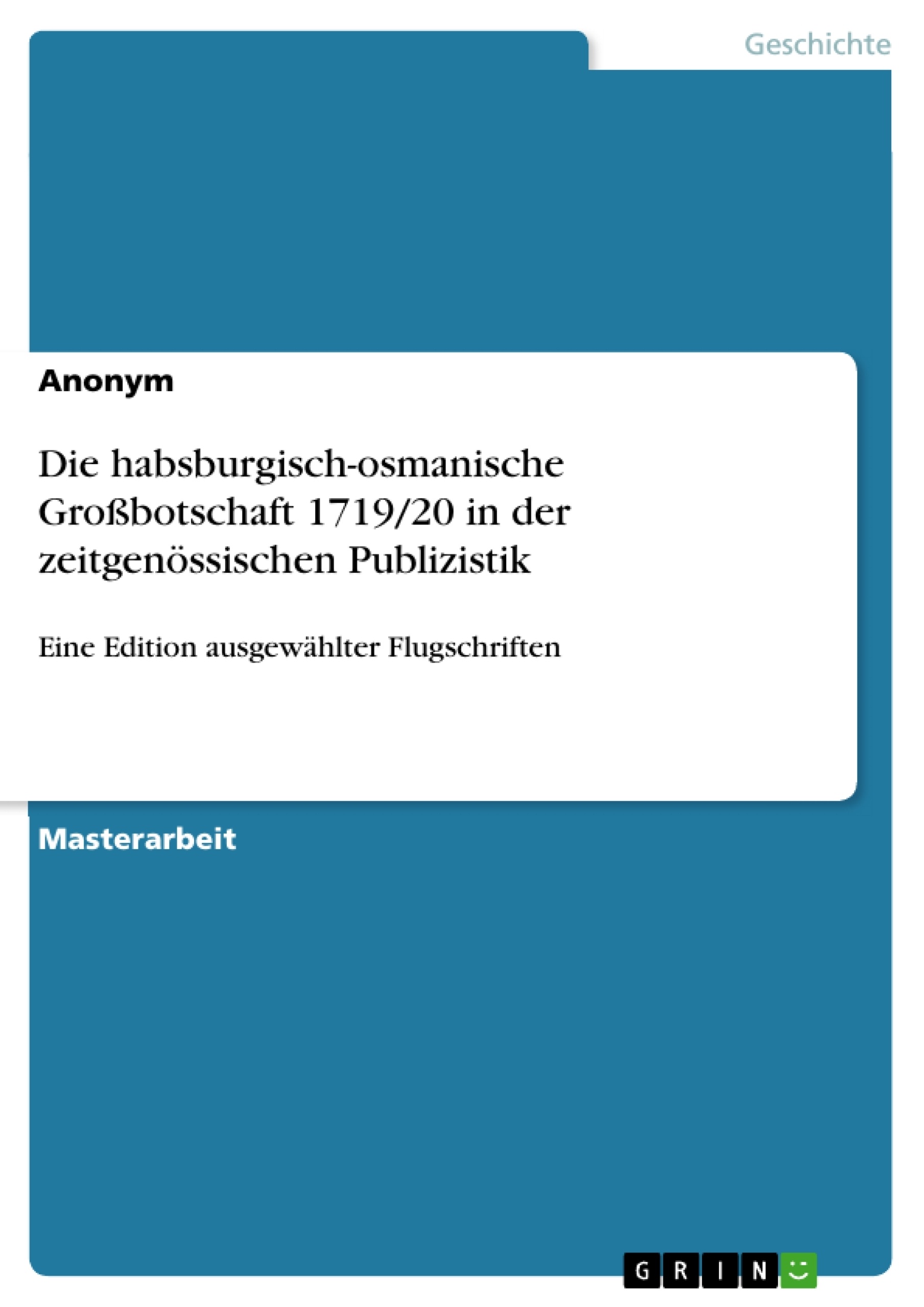Title: Die habsburgisch-osmanische Großbotschaft 1719/20 in der zeitgenössischen Publizistik