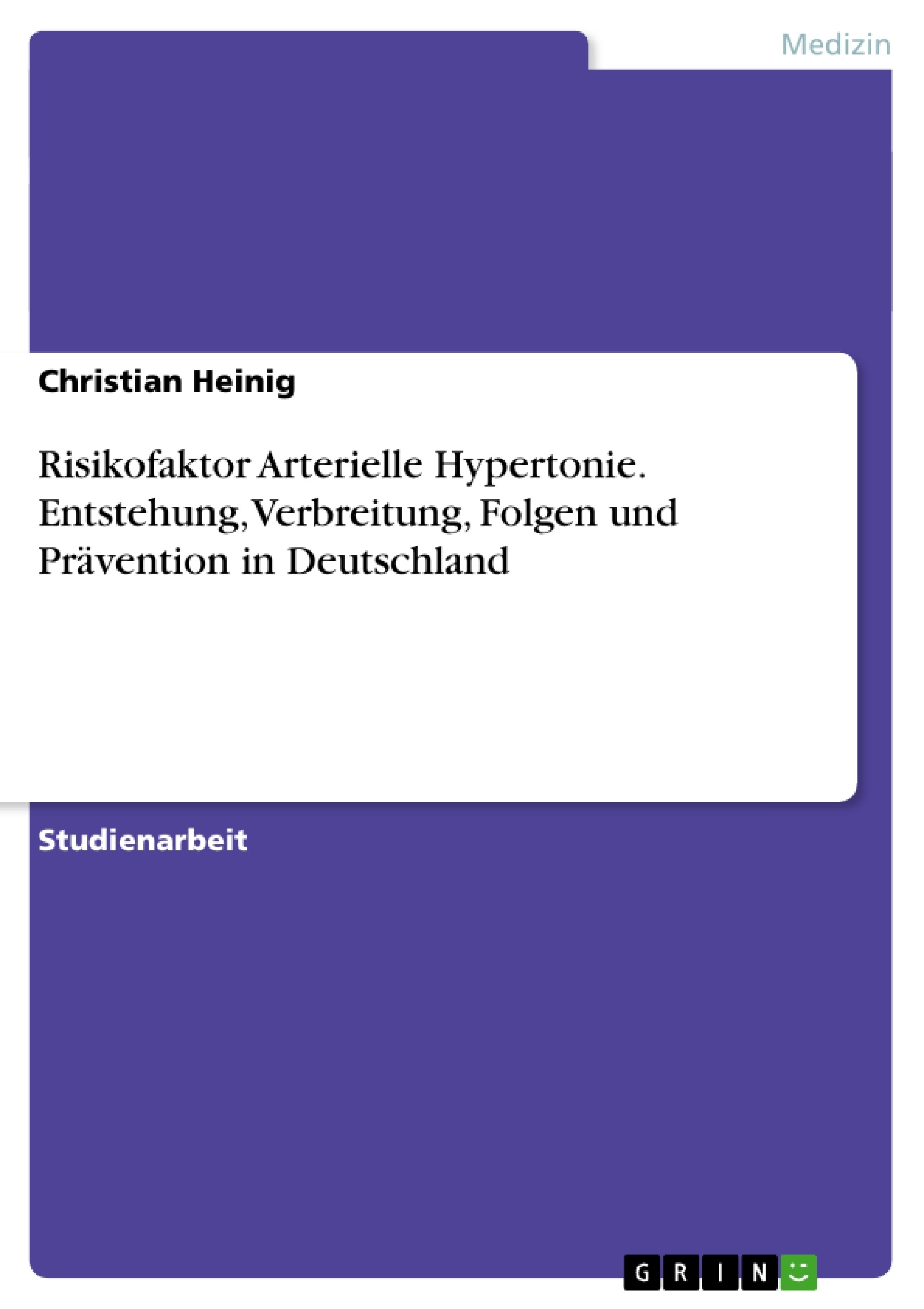 Title: Risikofaktor Arterielle Hypertonie. Entstehung, Verbreitung, Folgen und Prävention in Deutschland