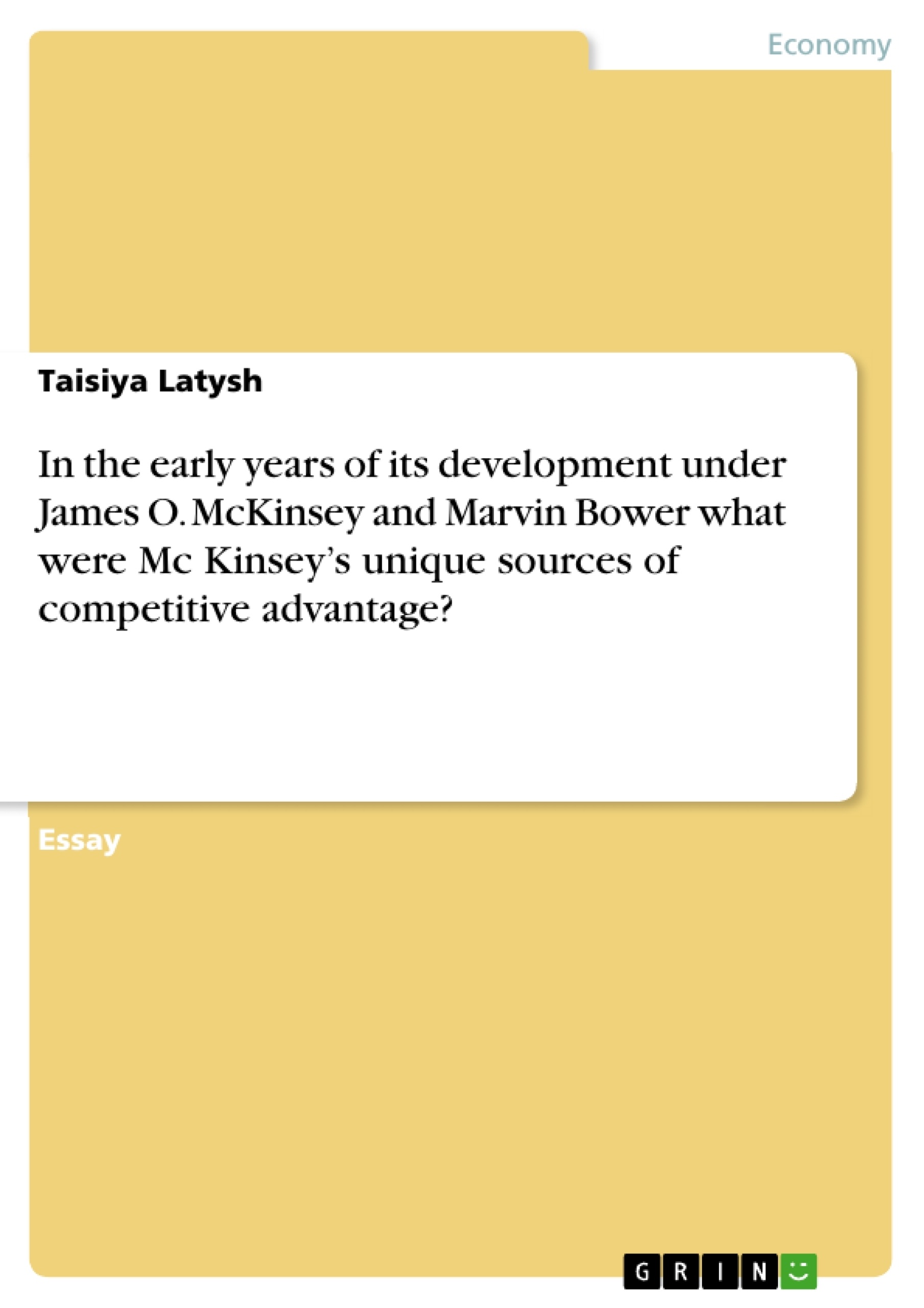 Title: In the early years of its development under James O. McKinsey and Marvin Bower what were Mc Kinsey’s unique sources of competitive advantage?