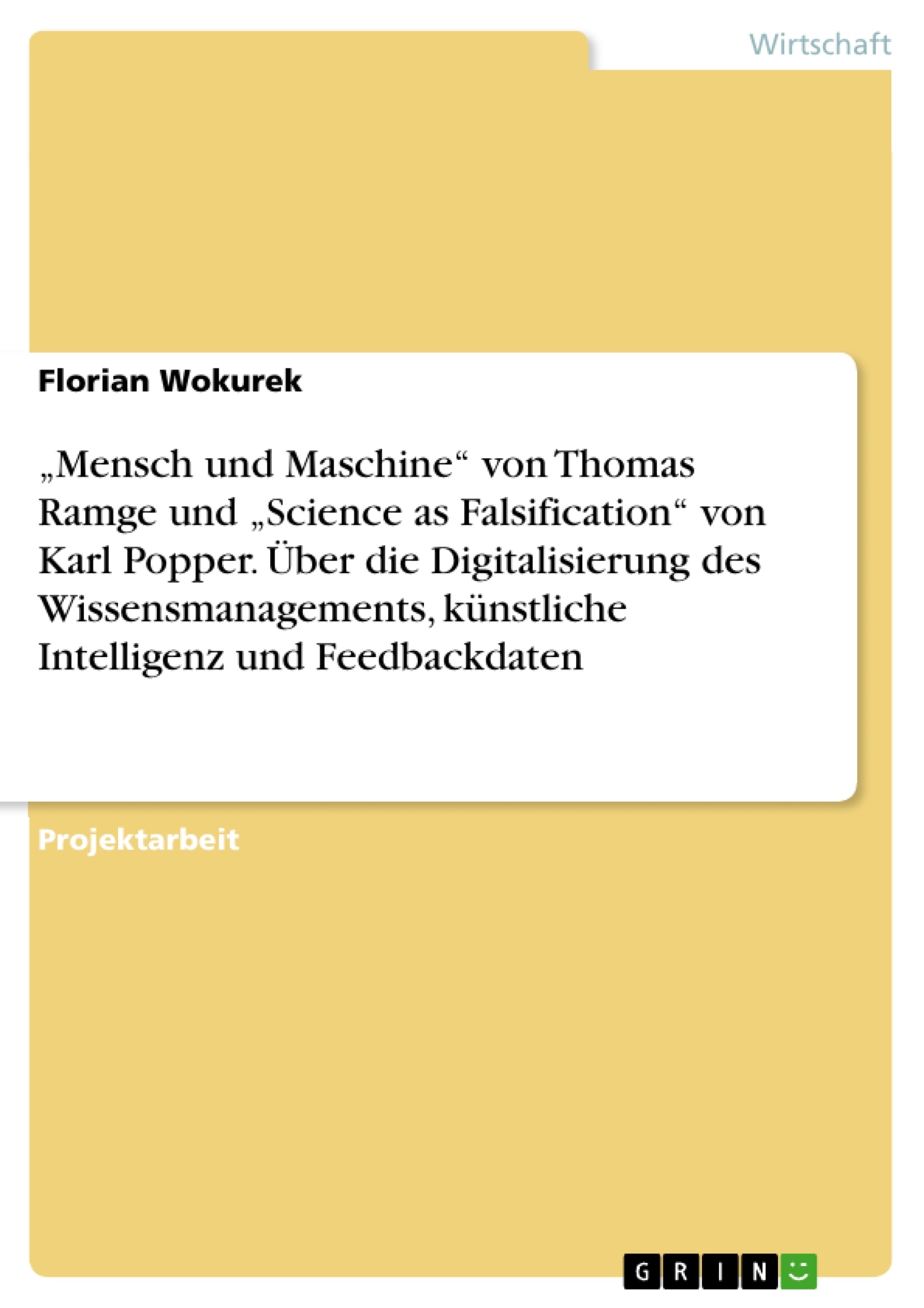 Titre: „Mensch und Maschine“ von Thomas Ramge und „Science as Falsification“ von Karl Popper. Über die Digitalisierung des Wissensmanagements, künstliche Intelligenz und Feedbackdaten