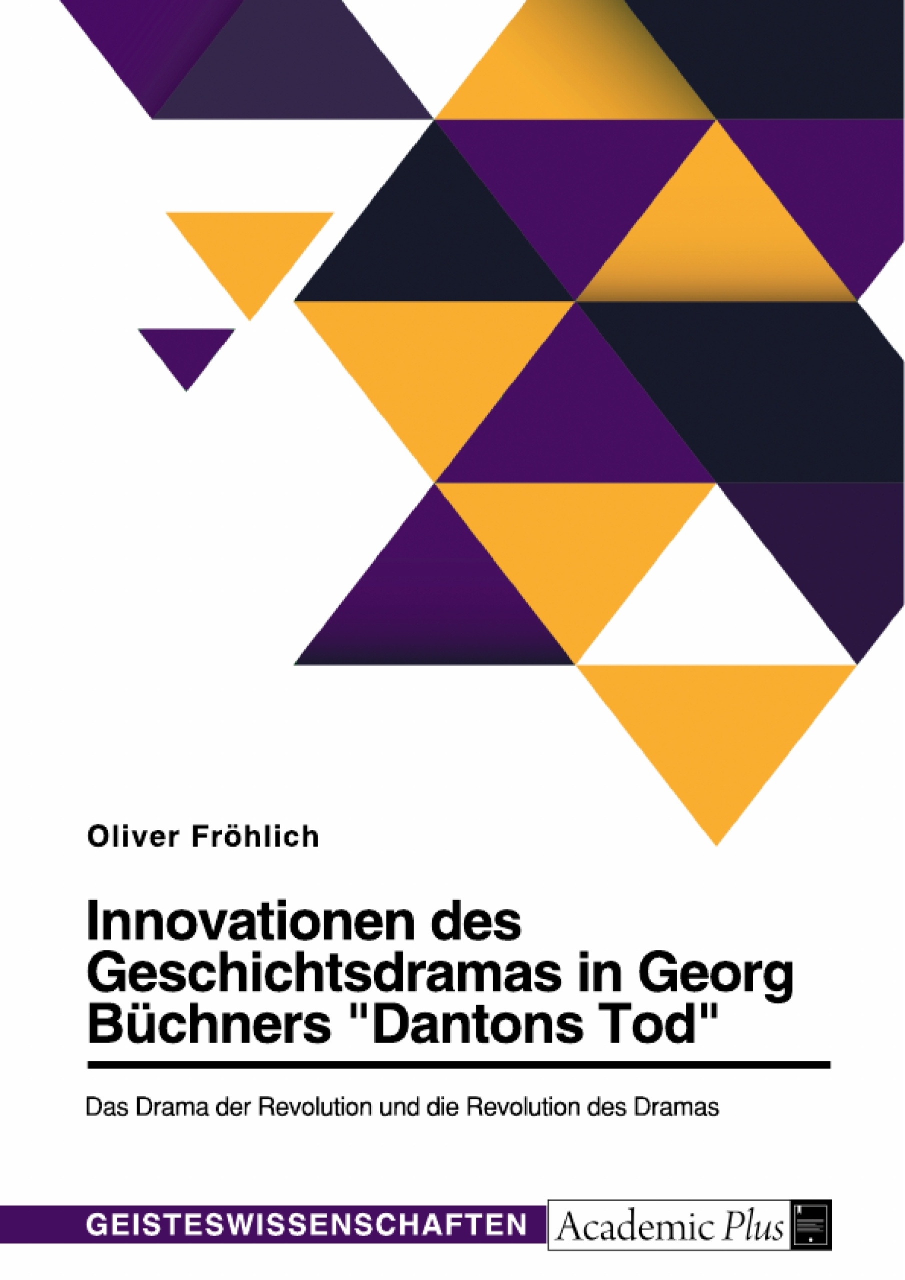 Titre: Innovationen des Geschichtsdramas in Georg Büchners "Dantons Tod". Das Drama der Revolution und die Revolution des Dramas
