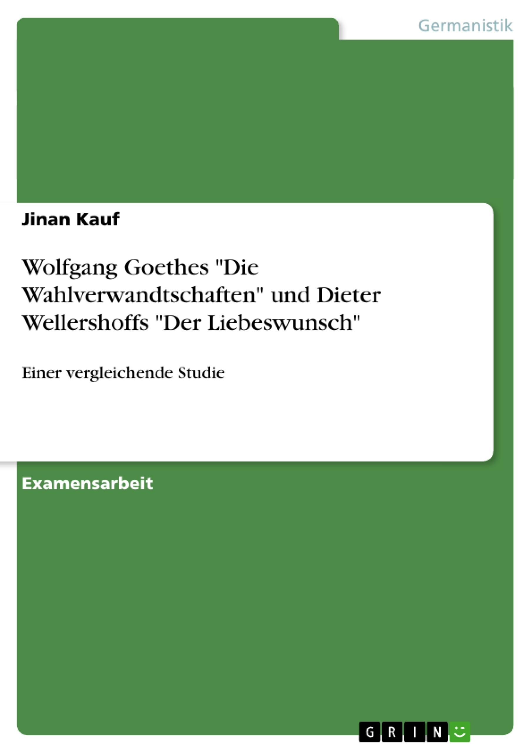 Title: Wolfgang Goethes "Die Wahlverwandtschaften" und Dieter Wellershoffs "Der Liebeswunsch"