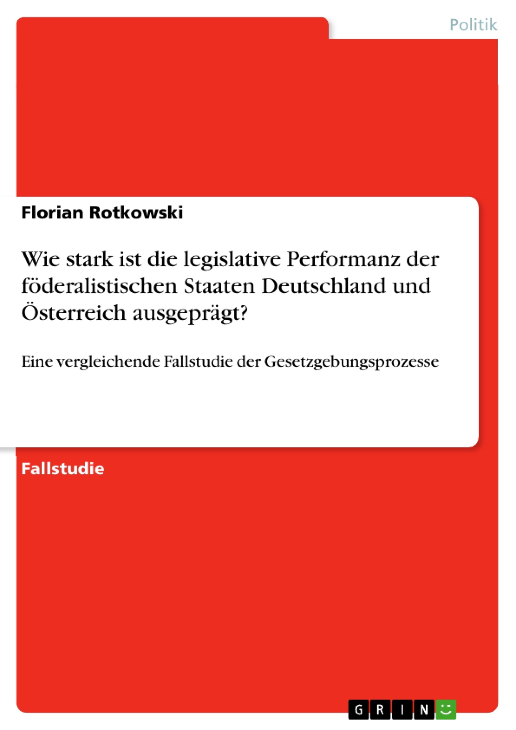 Titel: Wie stark ist die legislative Performanz der föderalistischen Staaten Deutschland und Österreich ausgeprägt?