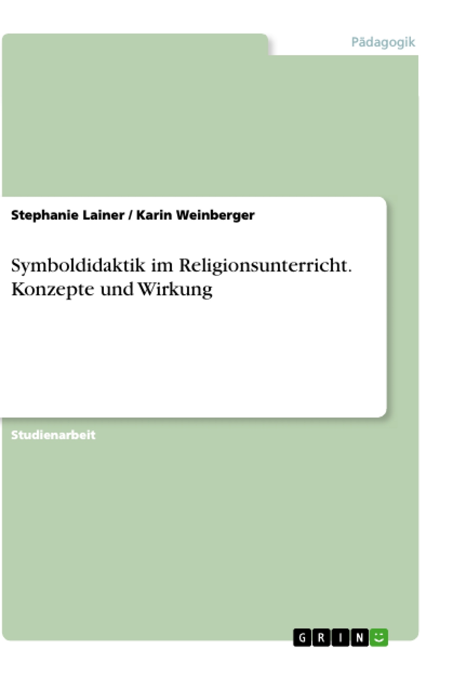 Titel: Symboldidaktik im Religionsunterricht. Konzepte und Wirkung