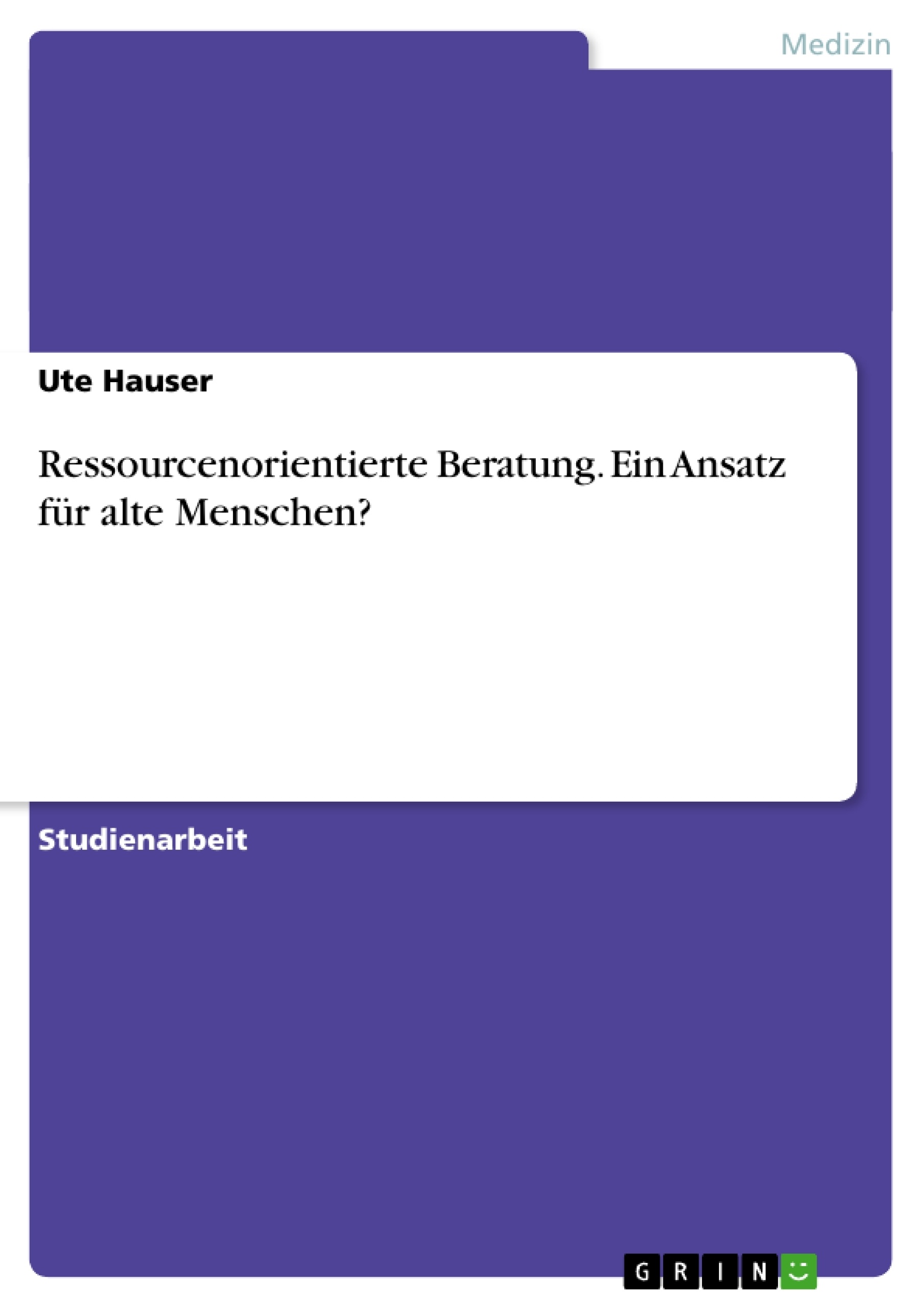 Título: Ressourcenorientierte Beratung. Ein Ansatz für alte Menschen?