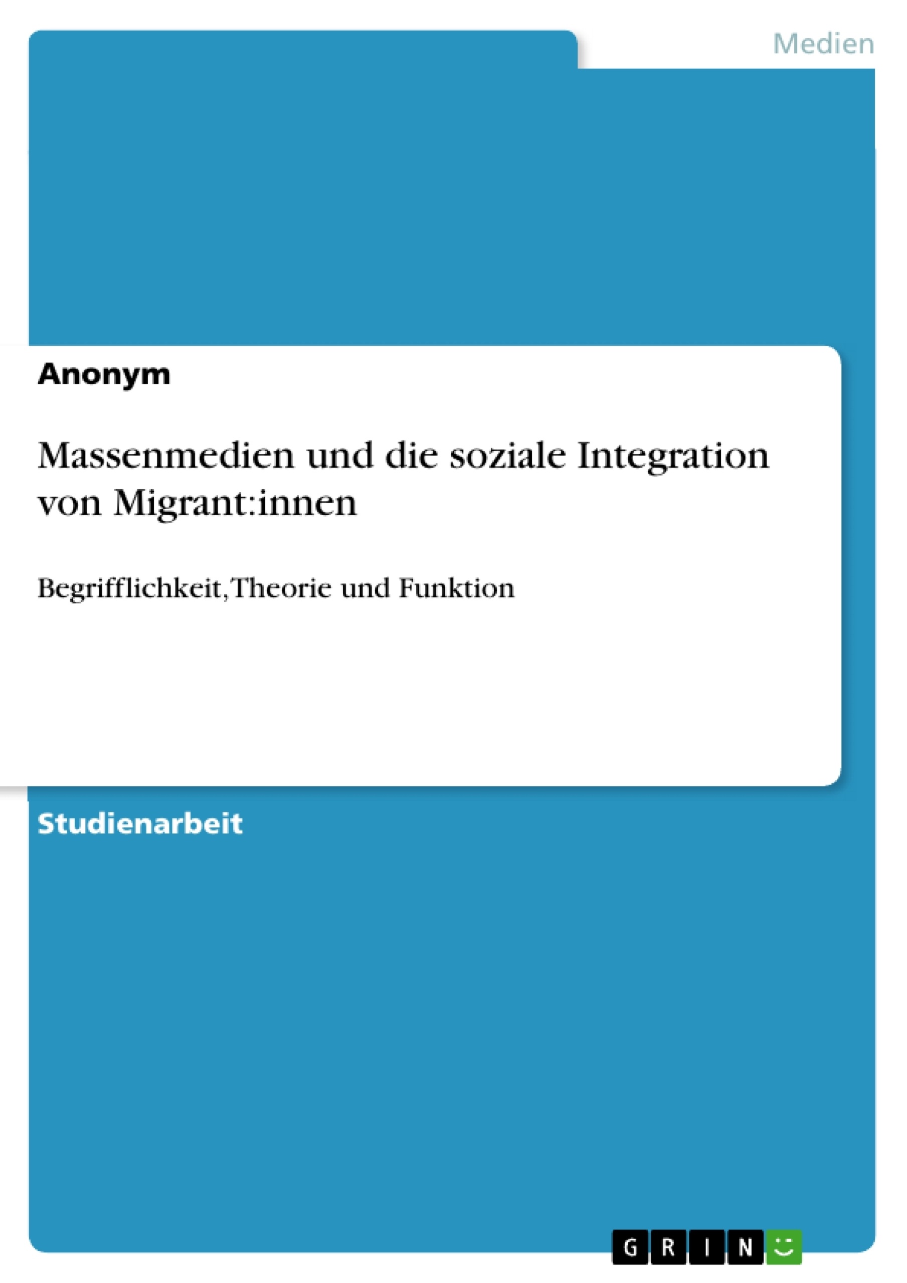 Titel: Massenmedien und die soziale Integration von Migrant:innen