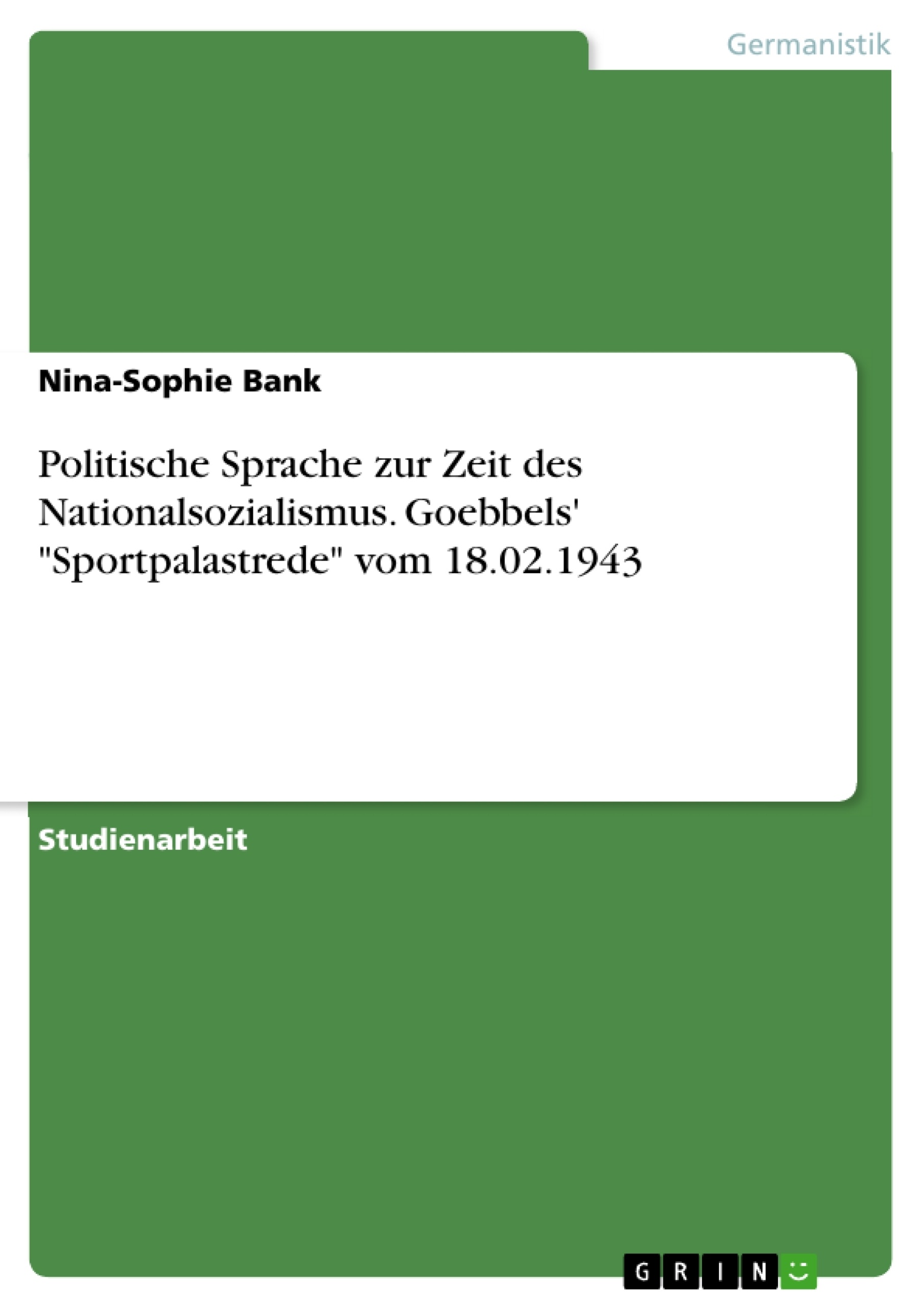 Título: Politische Sprache zur Zeit des Nationalsozialismus. Goebbels' "Sportpalastrede" vom 18.02.1943