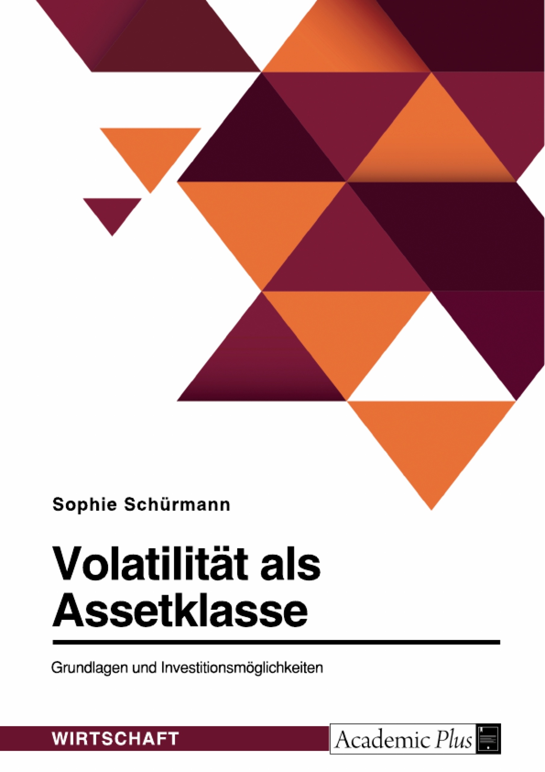 Titel: Volatilität als Assetklasse. Grundlagen und Investitionsmöglichkeiten