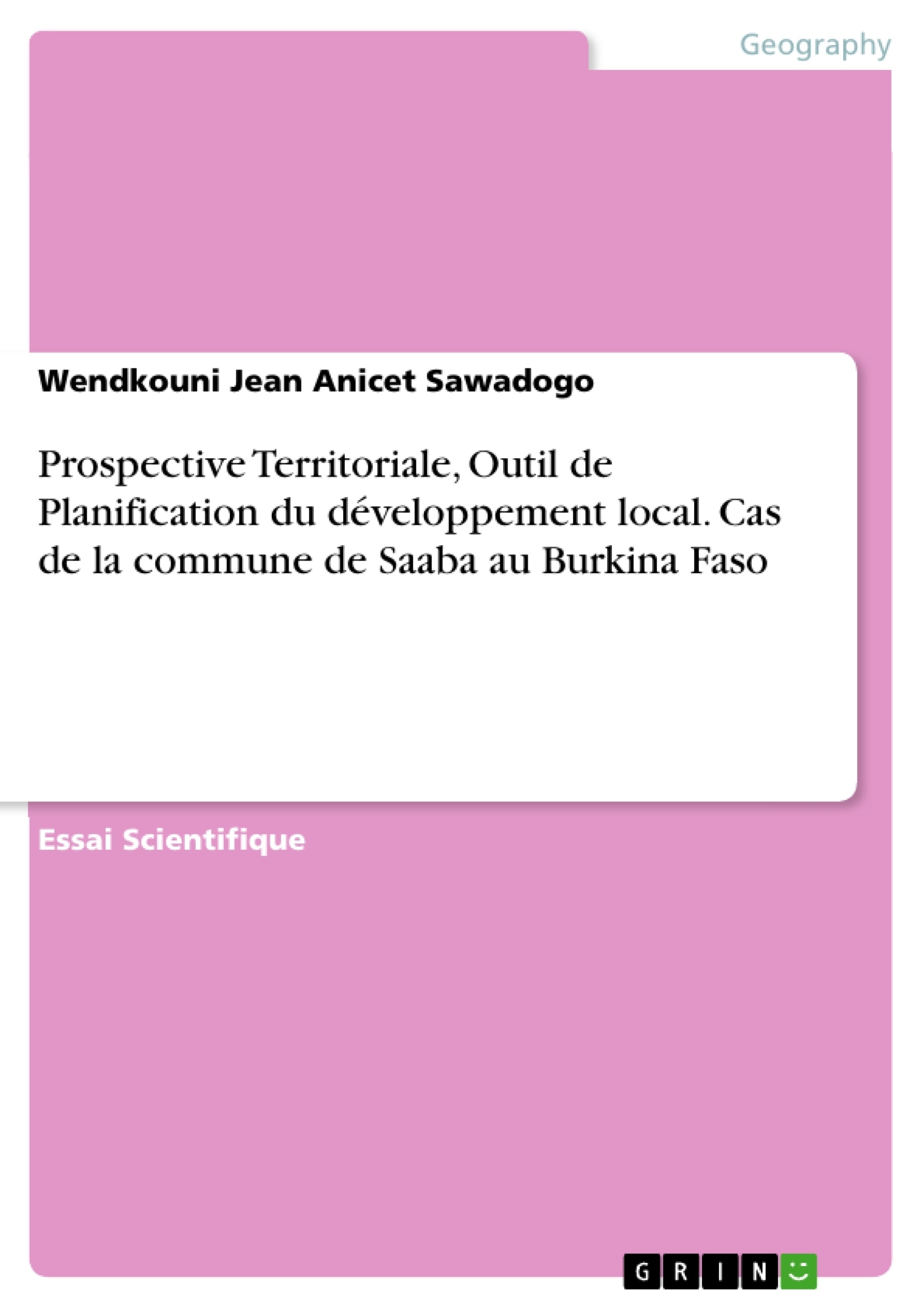 Titre: Prospective Territoriale, Outil de Planification du développement local. Cas de la commune de Saaba au Burkina Faso