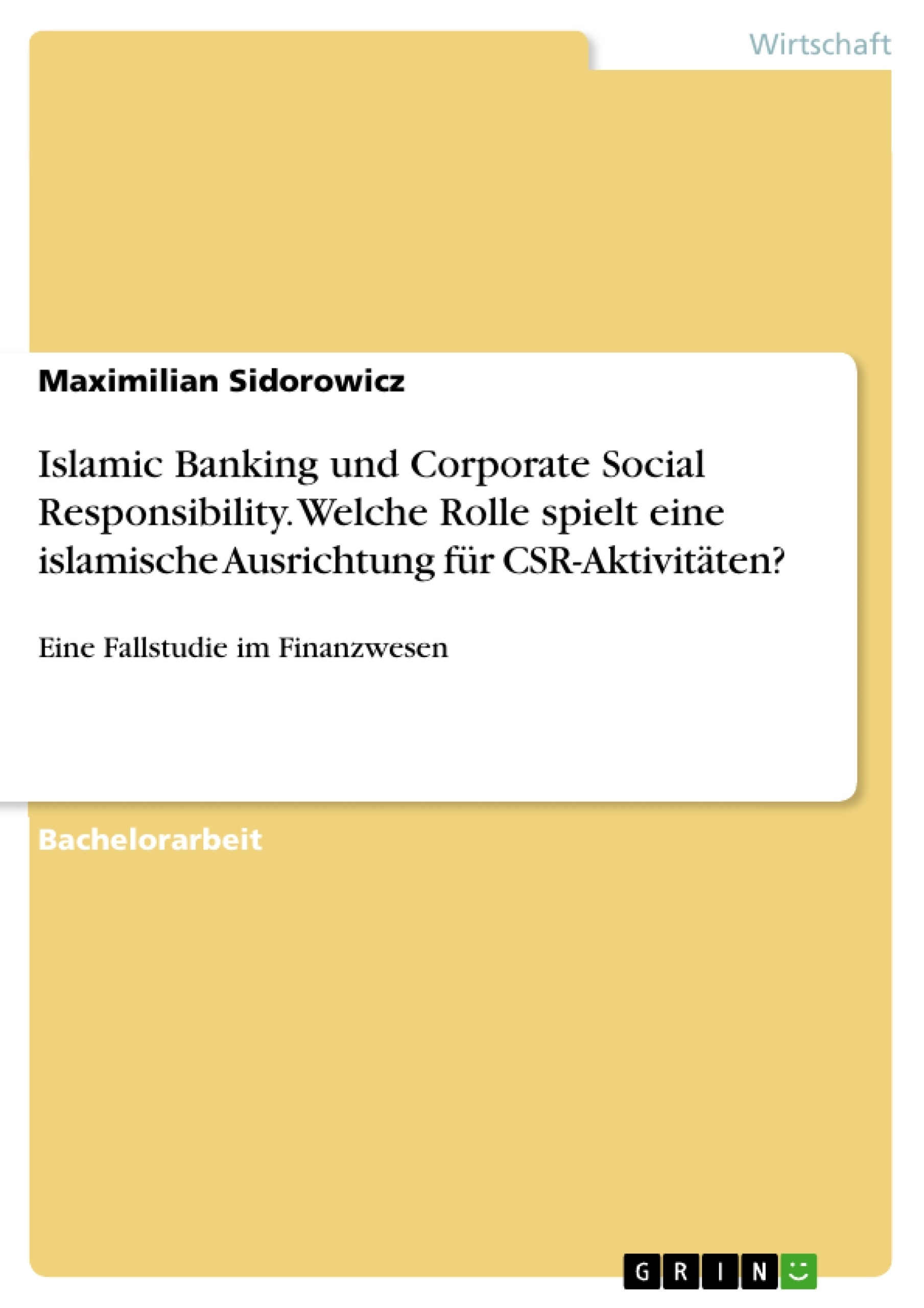 Titel: Islamic Banking und Corporate Social Responsibility. Welche Rolle spielt eine islamische Ausrichtung für CSR-Aktivitäten?