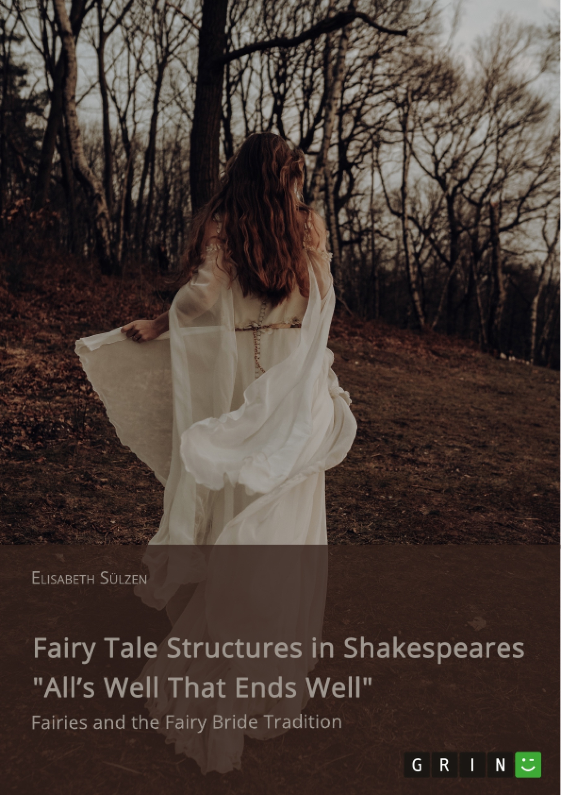 Title: Fairy Tale Structures in Shakespeares "All’s Well That Ends Well". Fairies and the Fairy Bride Tradition