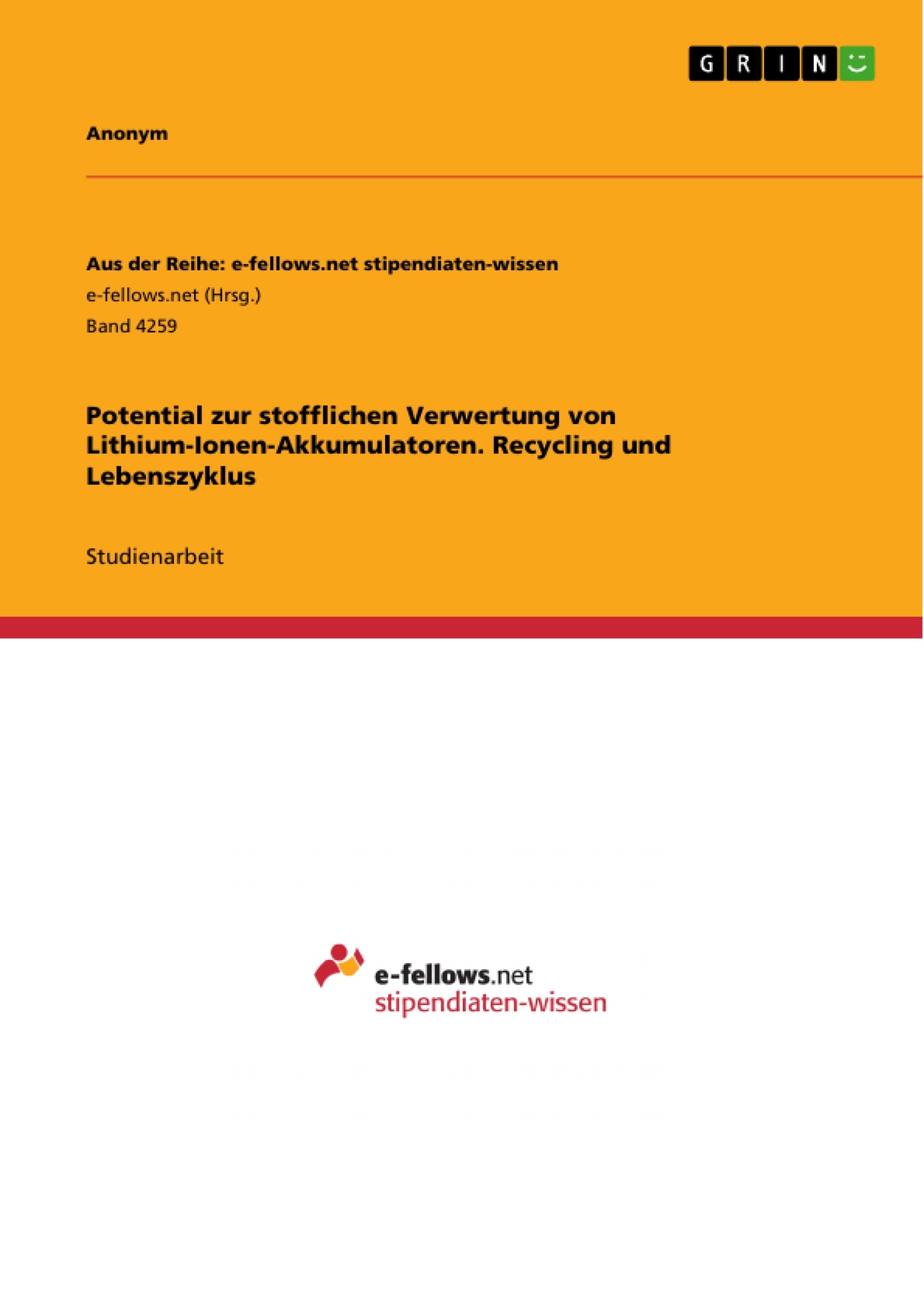 Titel: Potential zur stofflichen Verwertung von Lithium-Ionen-Akkumulatoren. Recycling und Lebenszyklus
