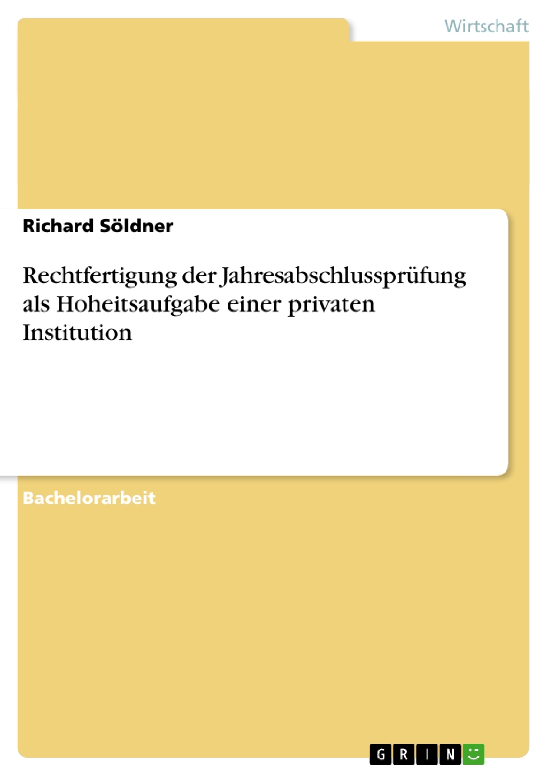 Titel: Rechtfertigung der Jahresabschlussprüfung als Hoheitsaufgabe einer privaten Institution