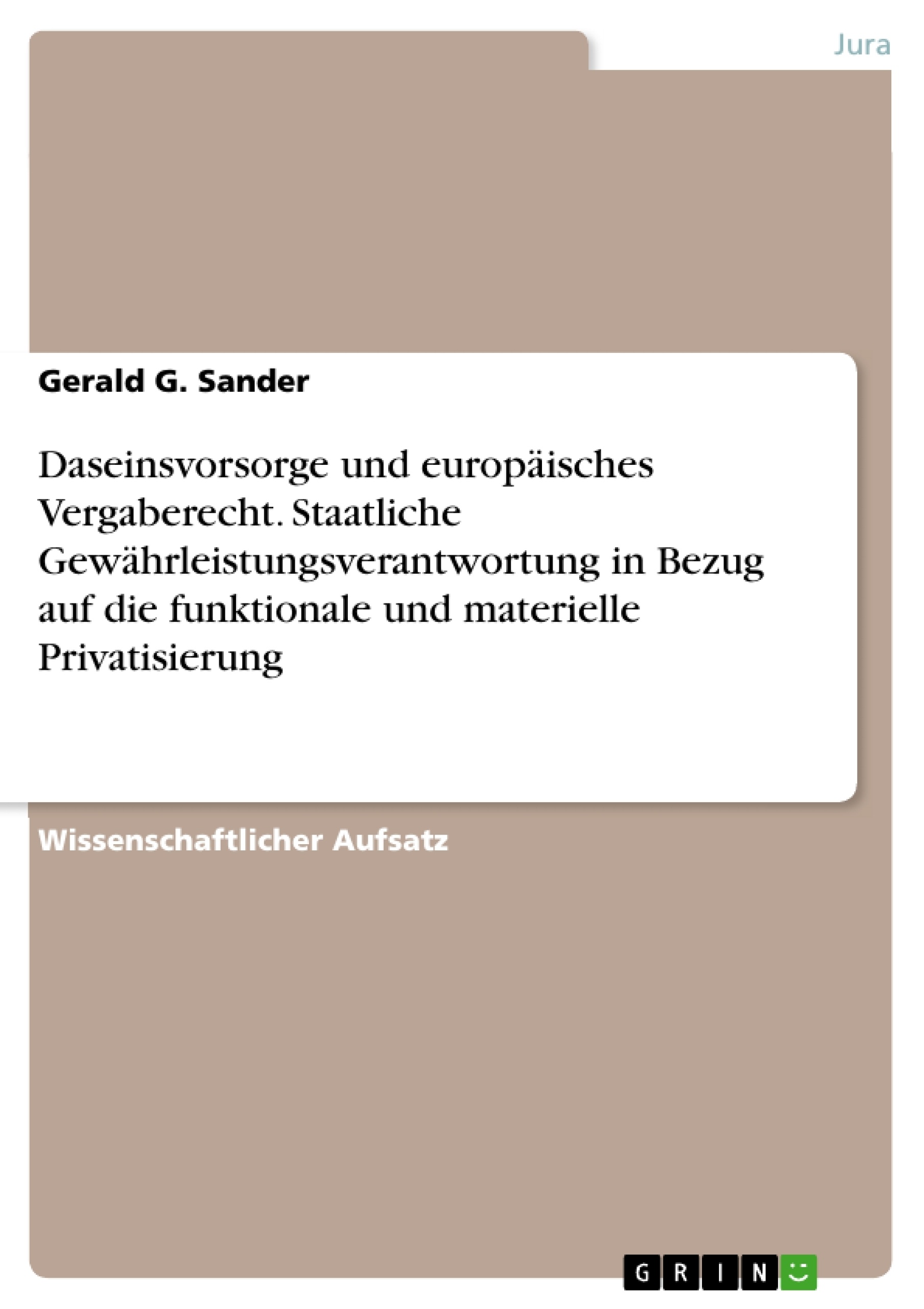 Titel: Daseinsvorsorge und europäisches Vergaberecht. Staatliche Gewährleistungsverantwortung in Bezug auf die funktionale und materielle Privatisierung