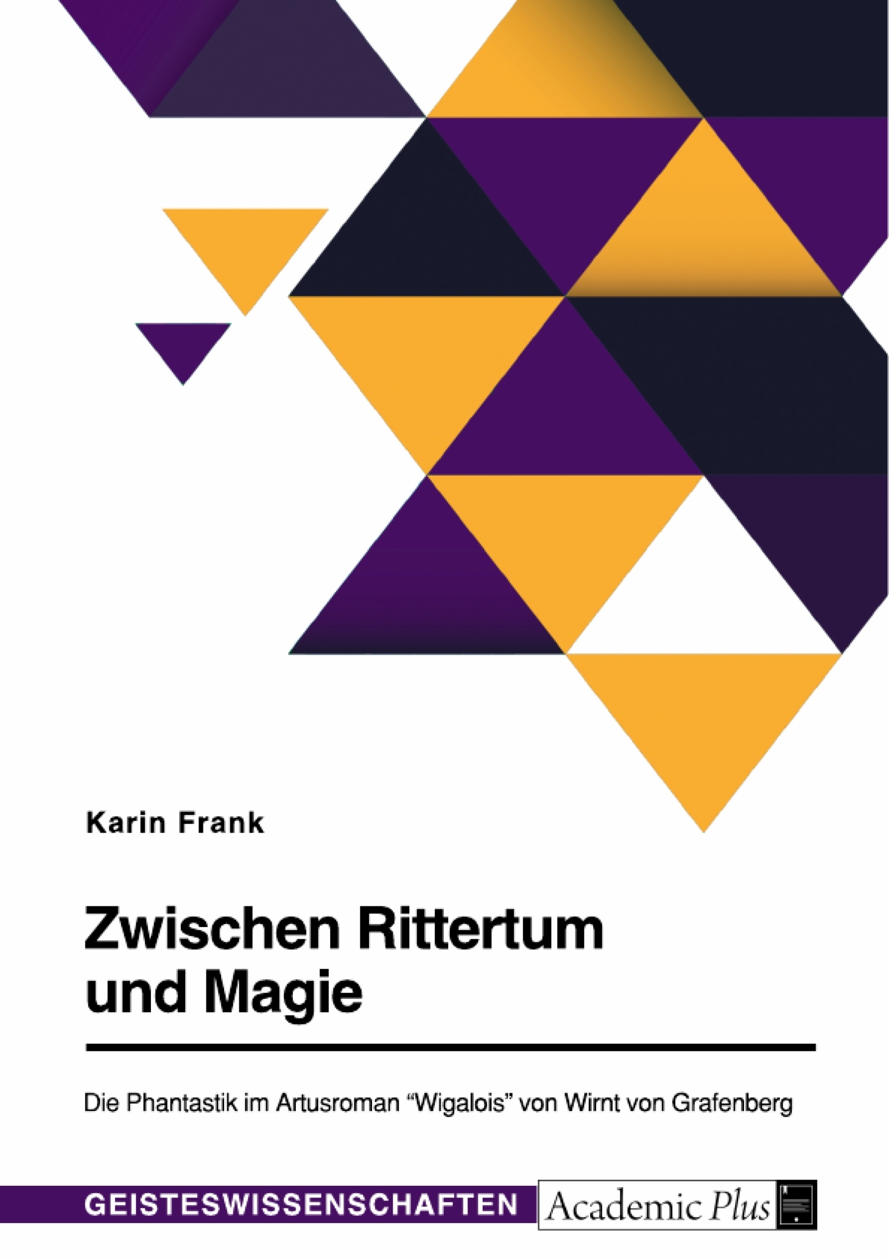 Title: Zwischen Rittertum und Magie. Die Phantastik im Artusroman "Wigalois" von Wirnt von Grafenberg