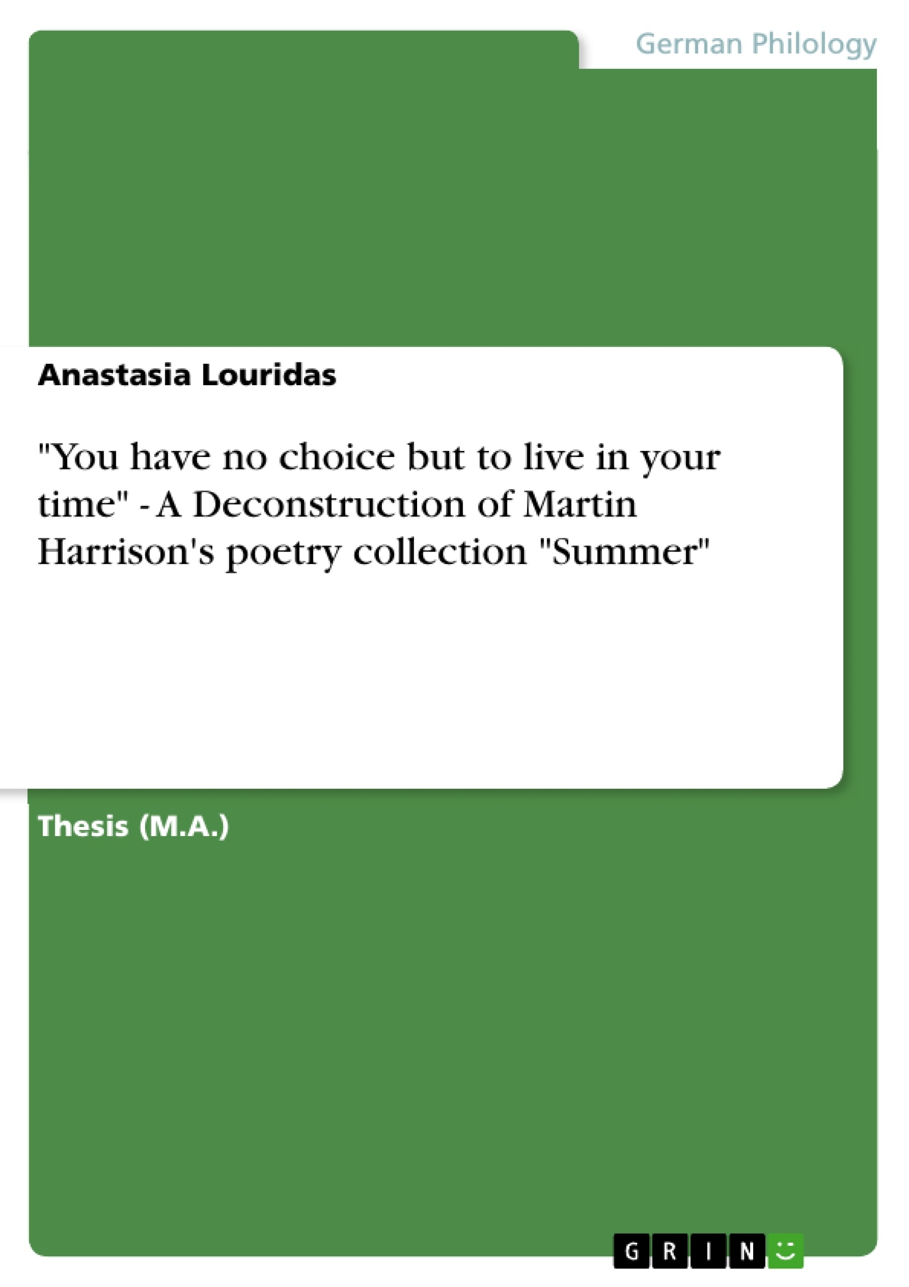 Titel: "You have no choice but to live in your time" - A Deconstruction of Martin Harrison's poetry collection "Summer"