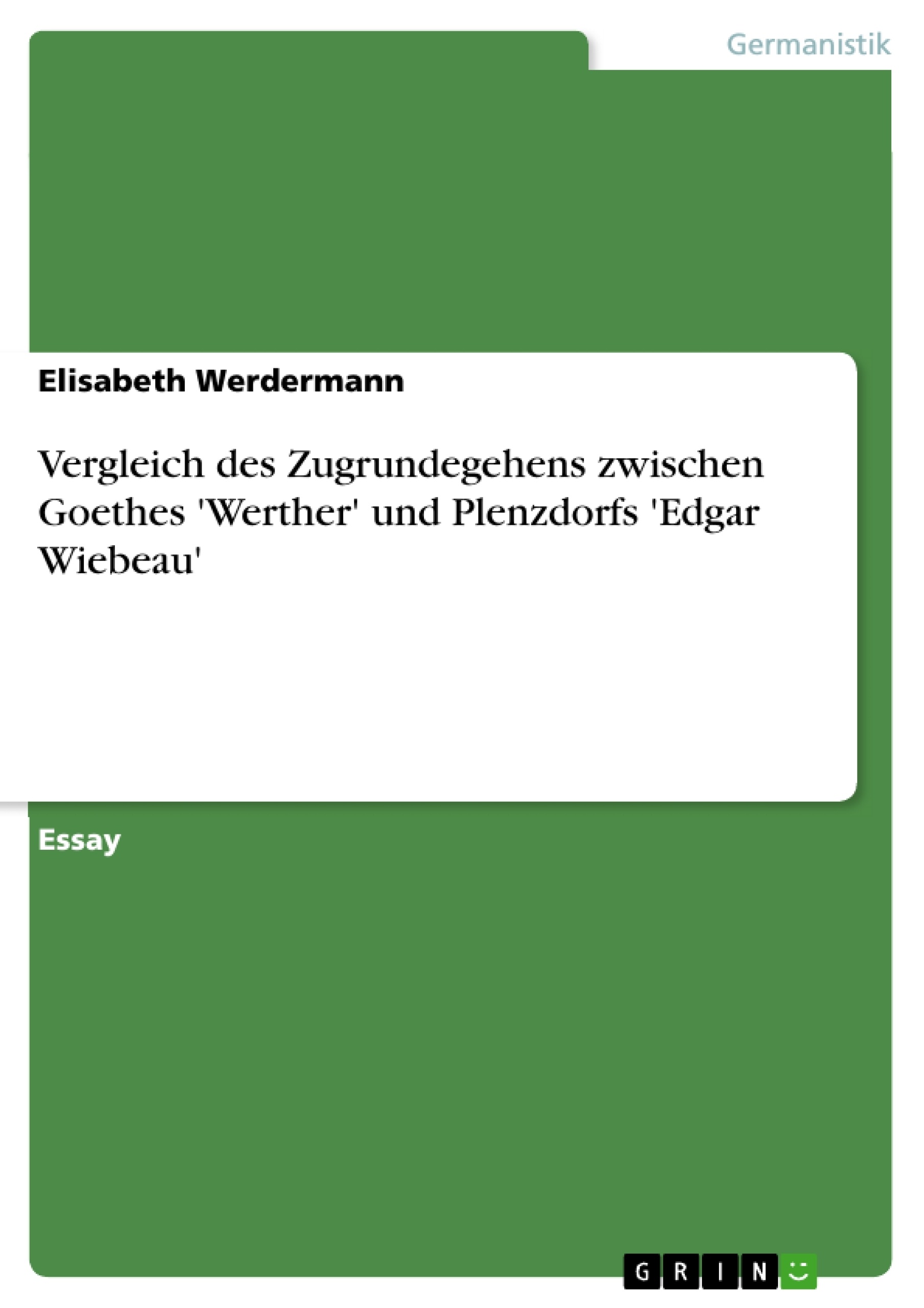 Titre: Vergleich des Zugrundegehens zwischen Goethes 'Werther' und Plenzdorfs 'Edgar Wiebeau'