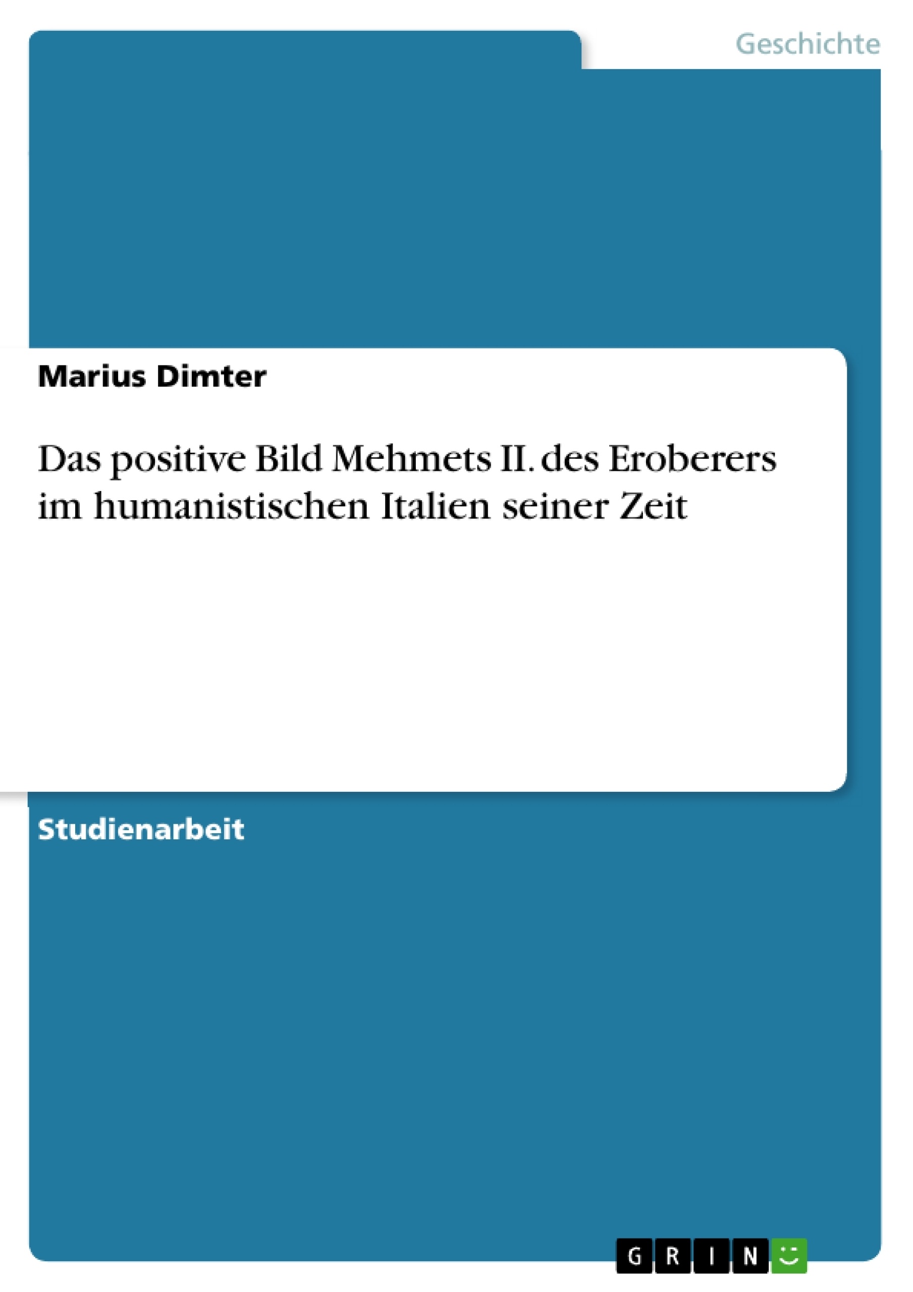 Título: Das positive Bild Mehmets II. des Eroberers im humanistischen Italien seiner Zeit