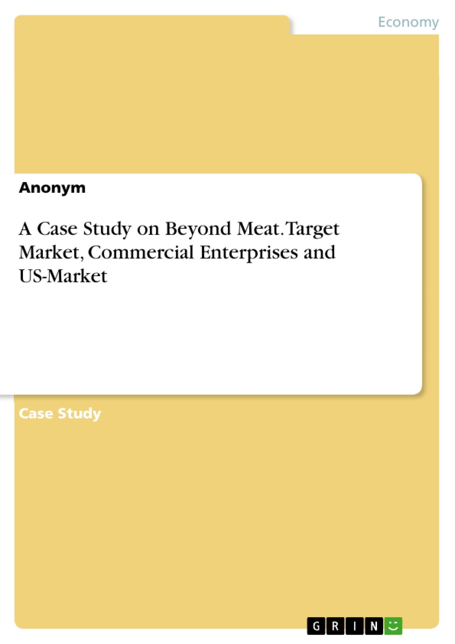 Title: A Case Study on Beyond Meat. Target Market, Commercial Enterprises and US-Market