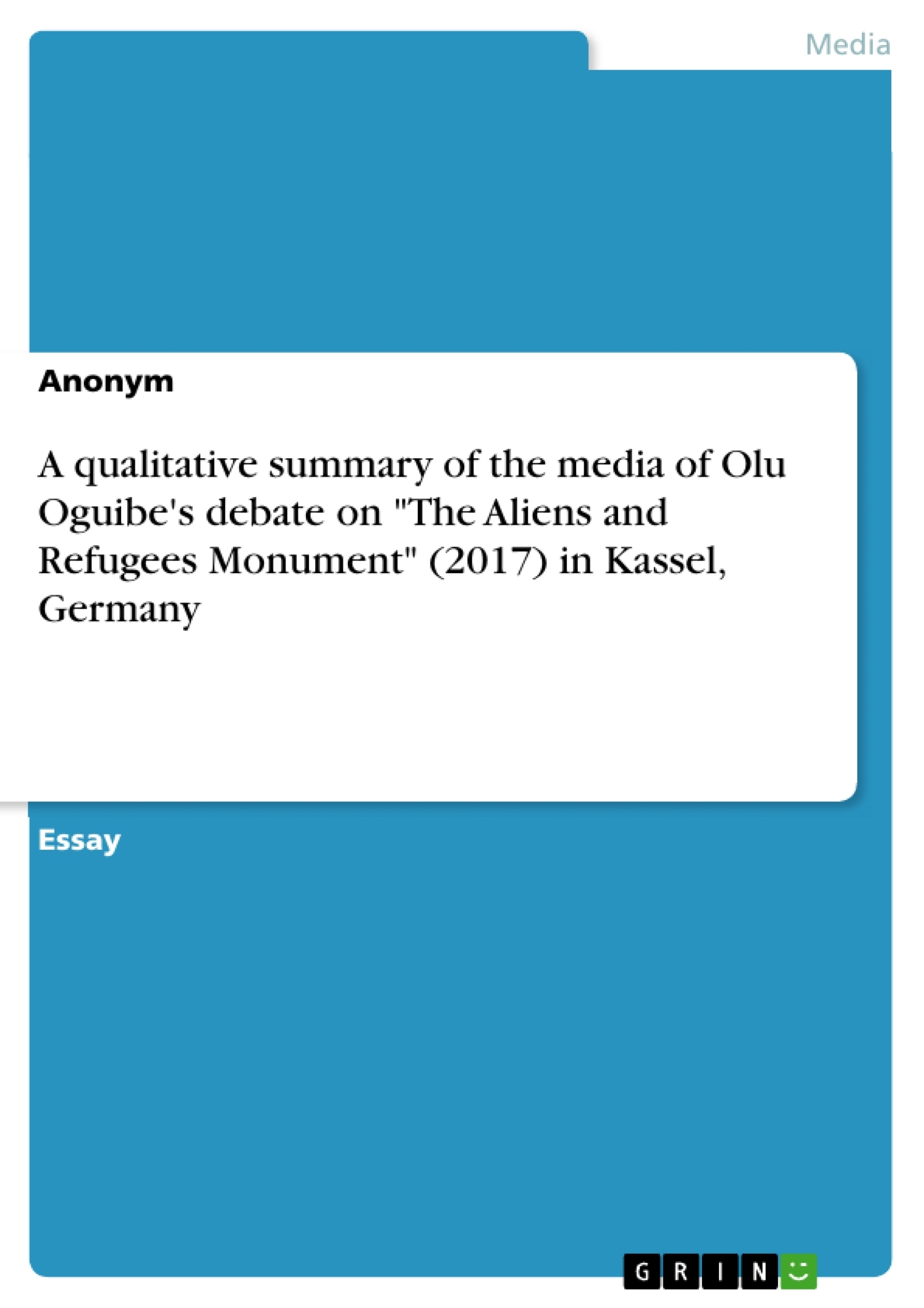 Title: A qualitative summary of the media of Olu Oguibe's debate on "The Aliens and Refugees Monument" (2017) in Kassel, Germany