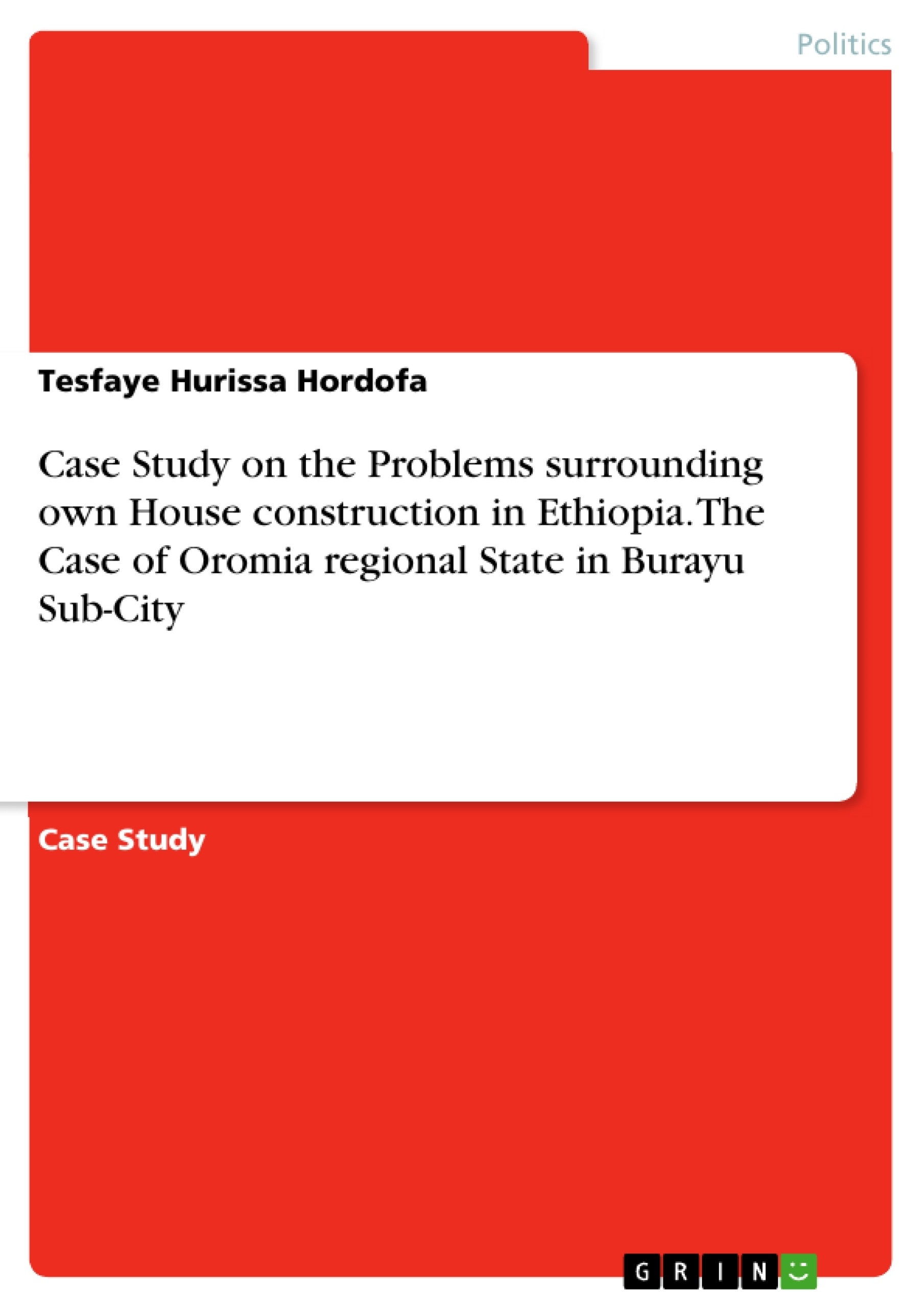 Title: Case Study on the Problems surrounding own House construction in Ethiopia. The Case of Oromia regional State in Burayu Sub-City