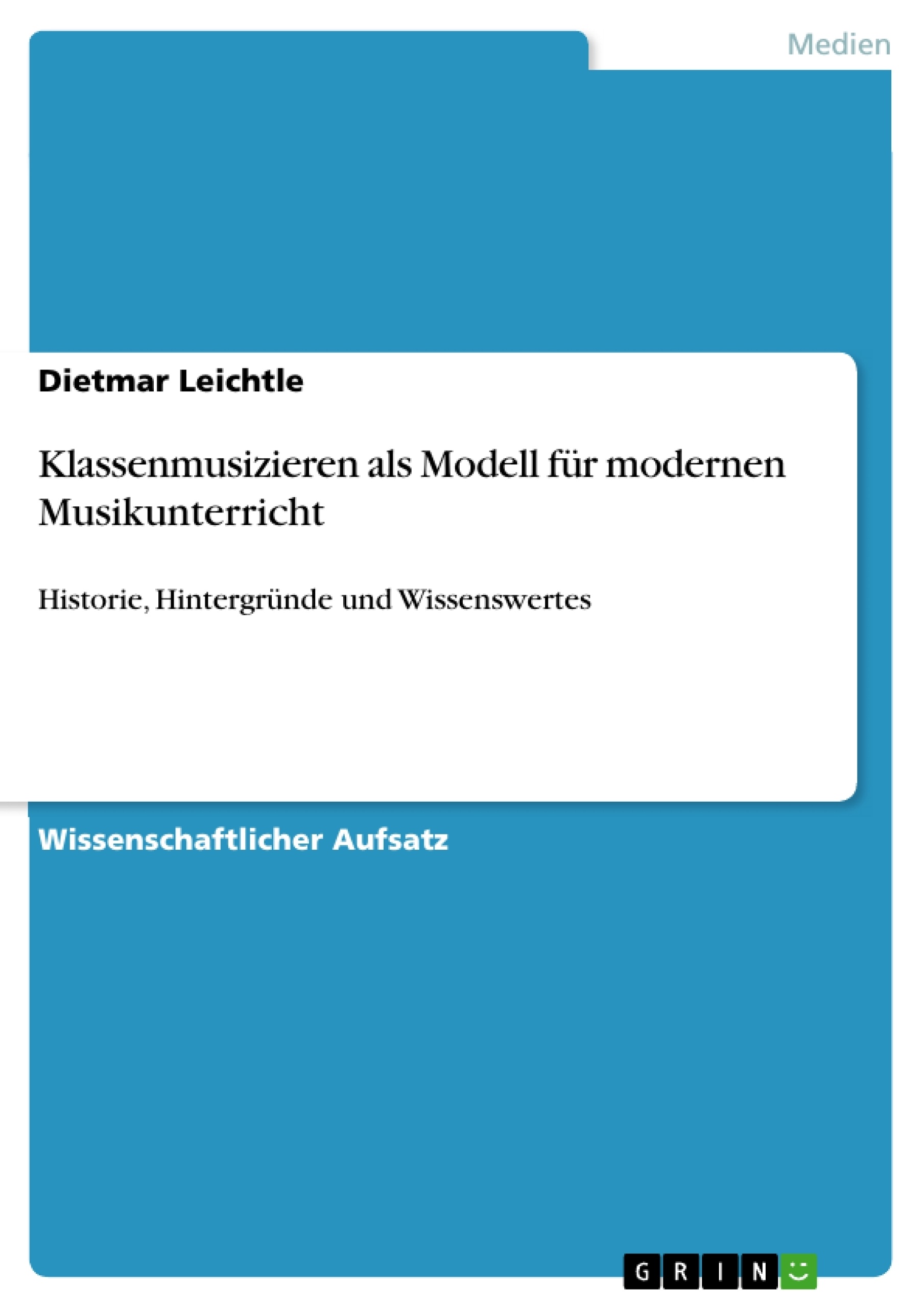 Titel: Klassenmusizieren als Modell für modernen Musikunterricht