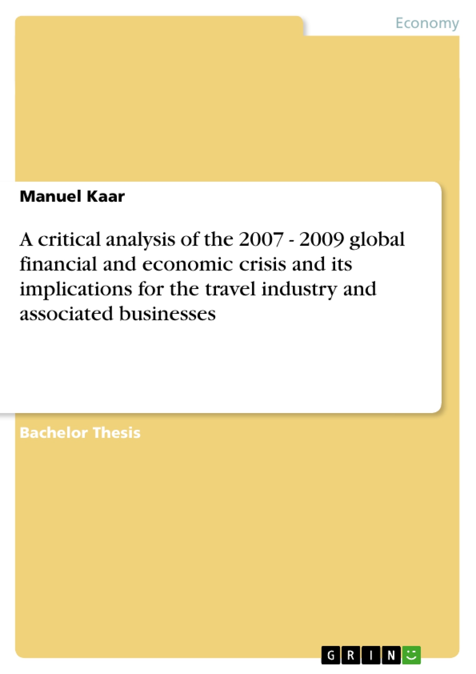 Title: A critical analysis of the 2007 - 2009 global financial and economic crisis and its implications for the travel industry and associated businesses