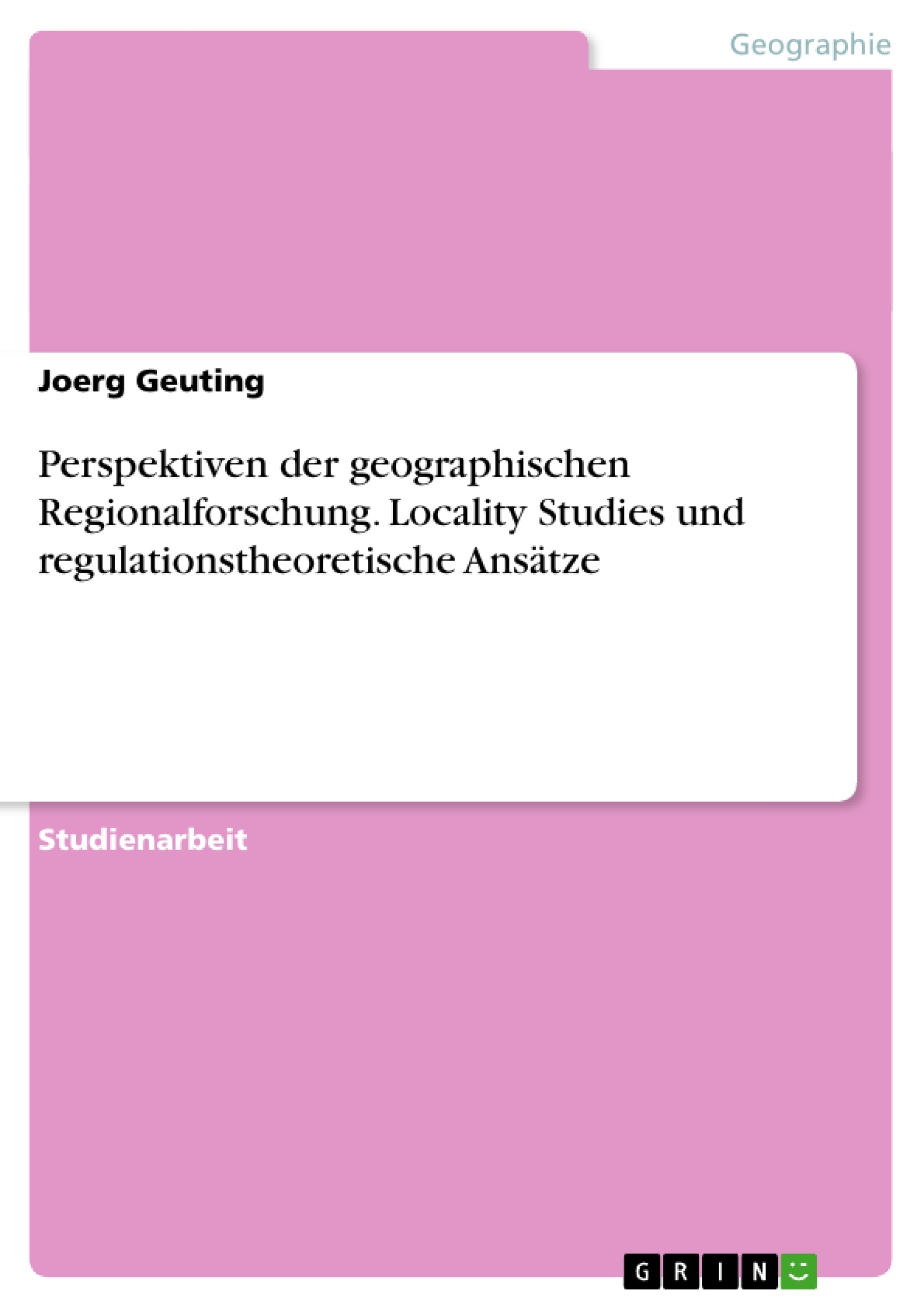 Titre: Perspektiven der geographischen Regionalforschung. Locality Studies und regulationstheoretische Ansätze