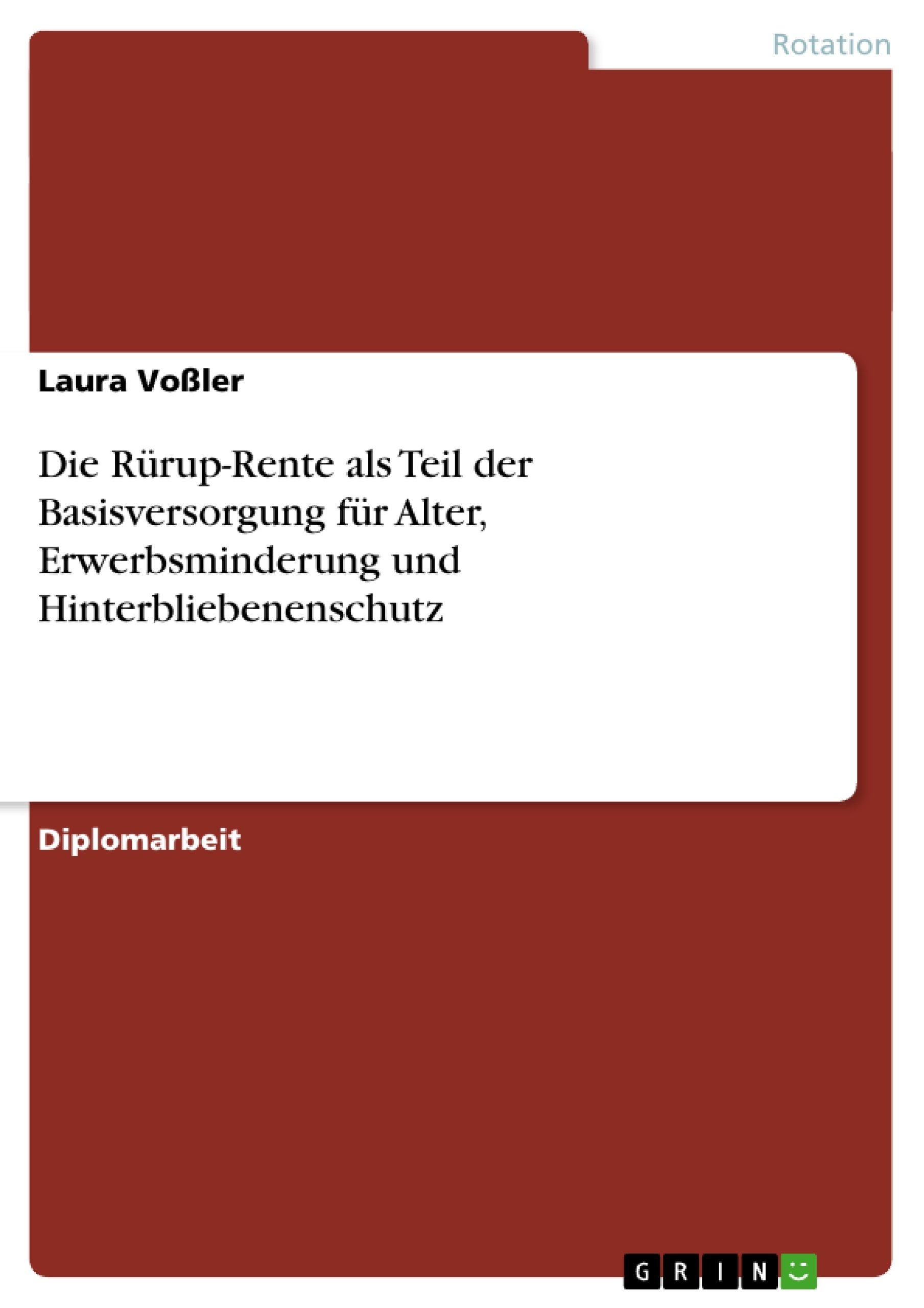 Título: Die Rürup-Rente als Teil der Basisversorgung für Alter, Erwerbsminderung und Hinterbliebenenschutz