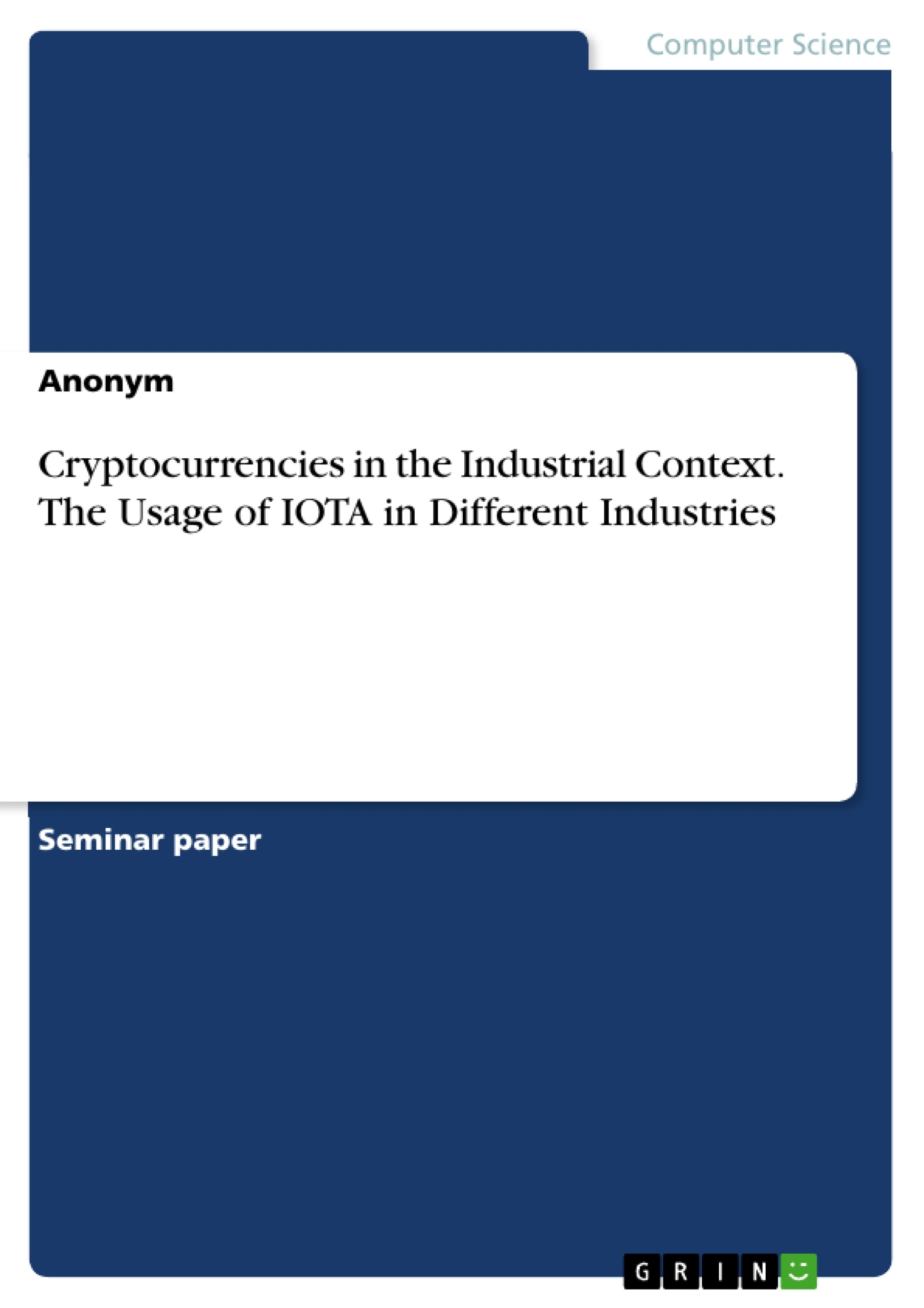 Title: Cryptocurrencies in the Industrial Context. The Usage of IOTA in Different Industries