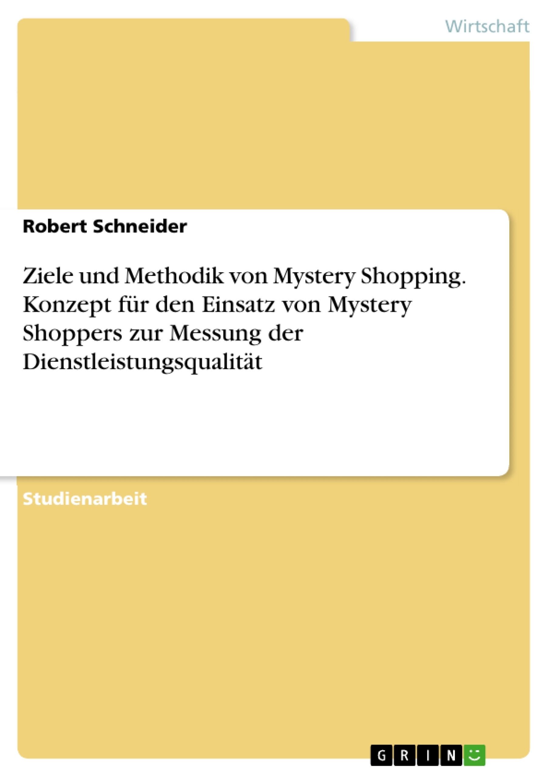Título: Ziele und Methodik von Mystery Shopping. Konzept für den Einsatz von Mystery Shoppers zur Messung der Dienstleistungsqualität