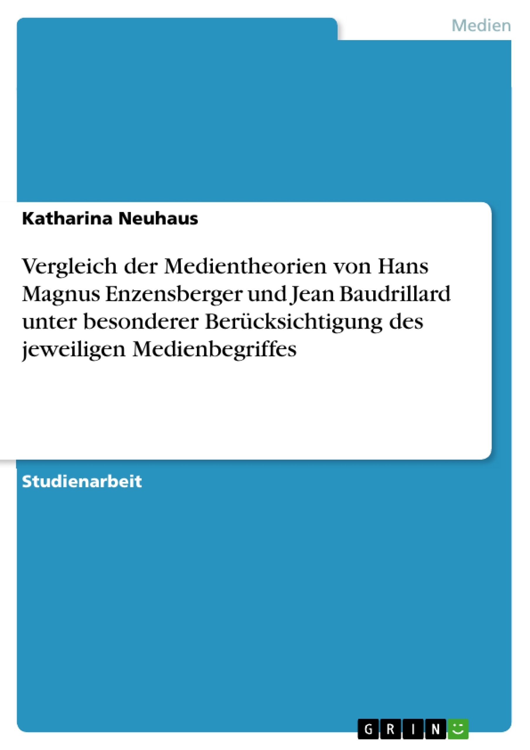 Titel: Vergleich der Medientheorien von Hans Magnus Enzensberger und Jean Baudrillard unter besonderer Berücksichtigung des jeweiligen Medienbegriffes