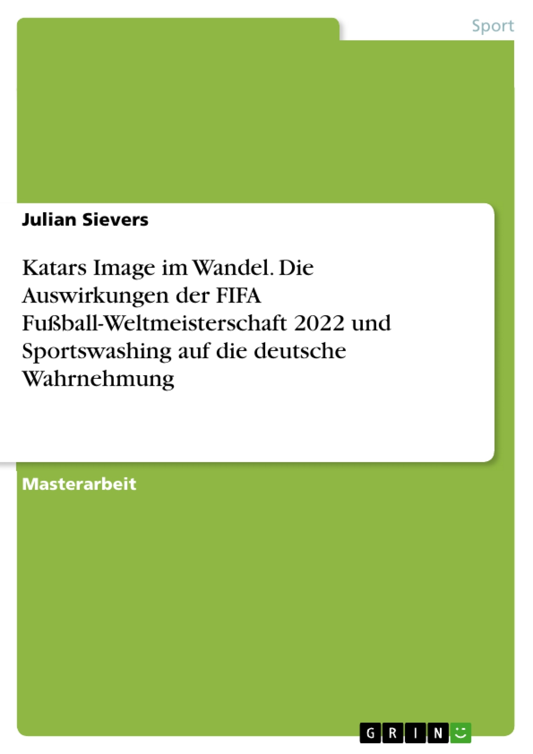 Titel: Katars Image im Wandel. Die Auswirkungen der FIFA Fußball-Weltmeisterschaft 2022 und Sportswashing auf die deutsche Wahrnehmung