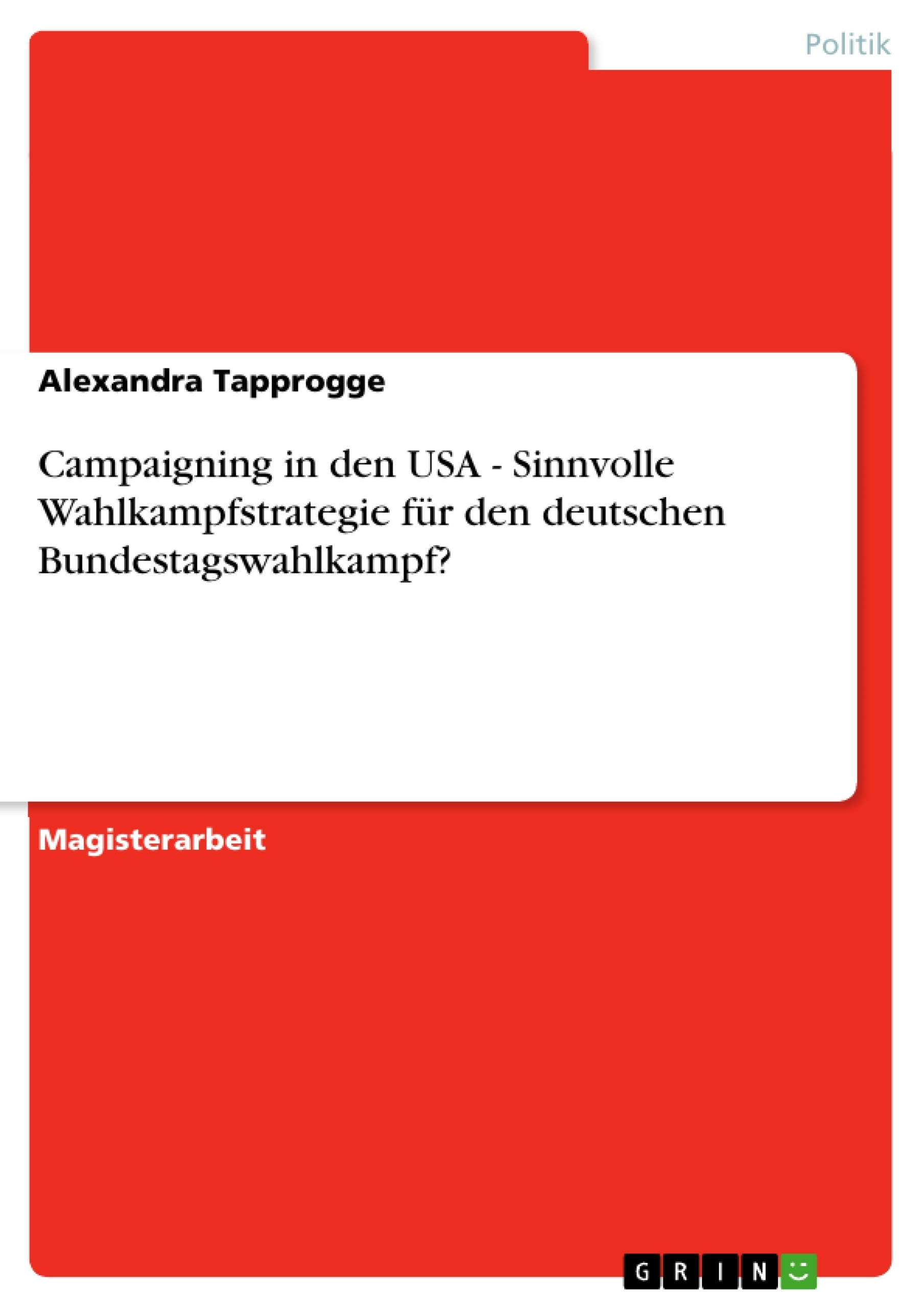 Titre: Campaigning in den USA - Sinnvolle Wahlkampfstrategie für den deutschen Bundestagswahlkampf?