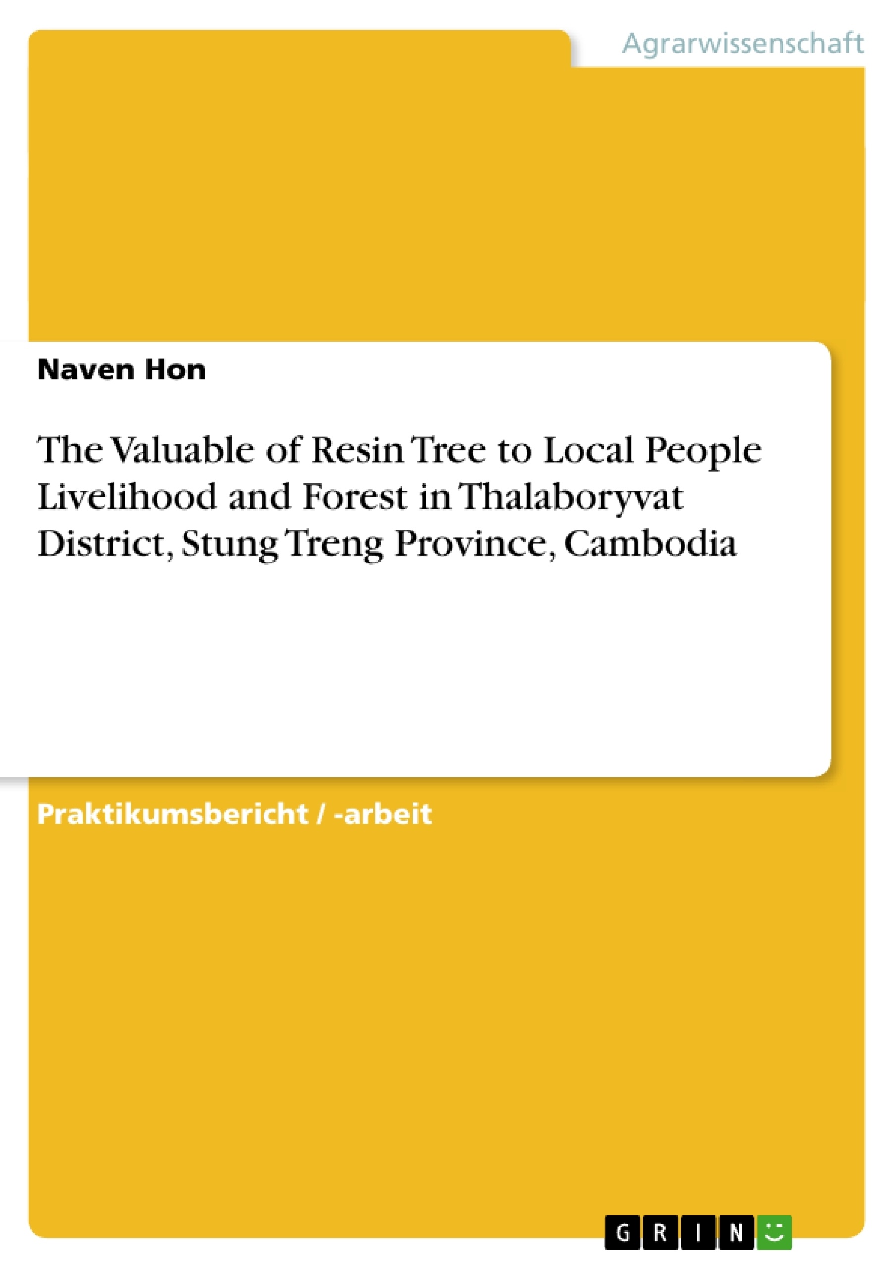 Titel: The Valuable of Resin Tree to Local People Livelihood and Forest in Thalaboryvat District, Stung Treng Province, Cambodia