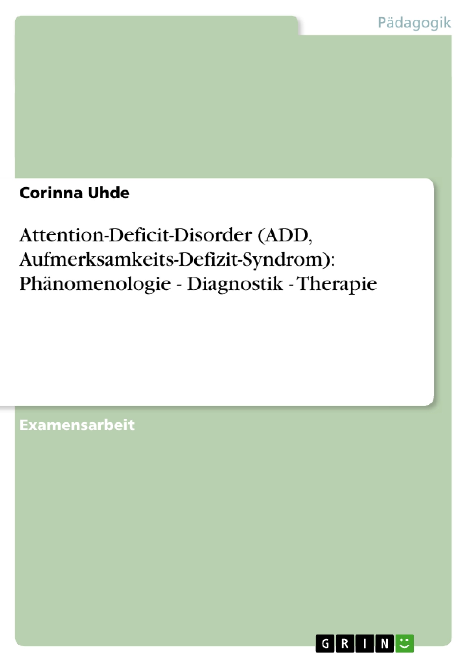 Titel: Attention-Deficit-Disorder (ADD, Aufmerksamkeits-Defizit-Syndrom):  Phänomenologie - Diagnostik - Therapie